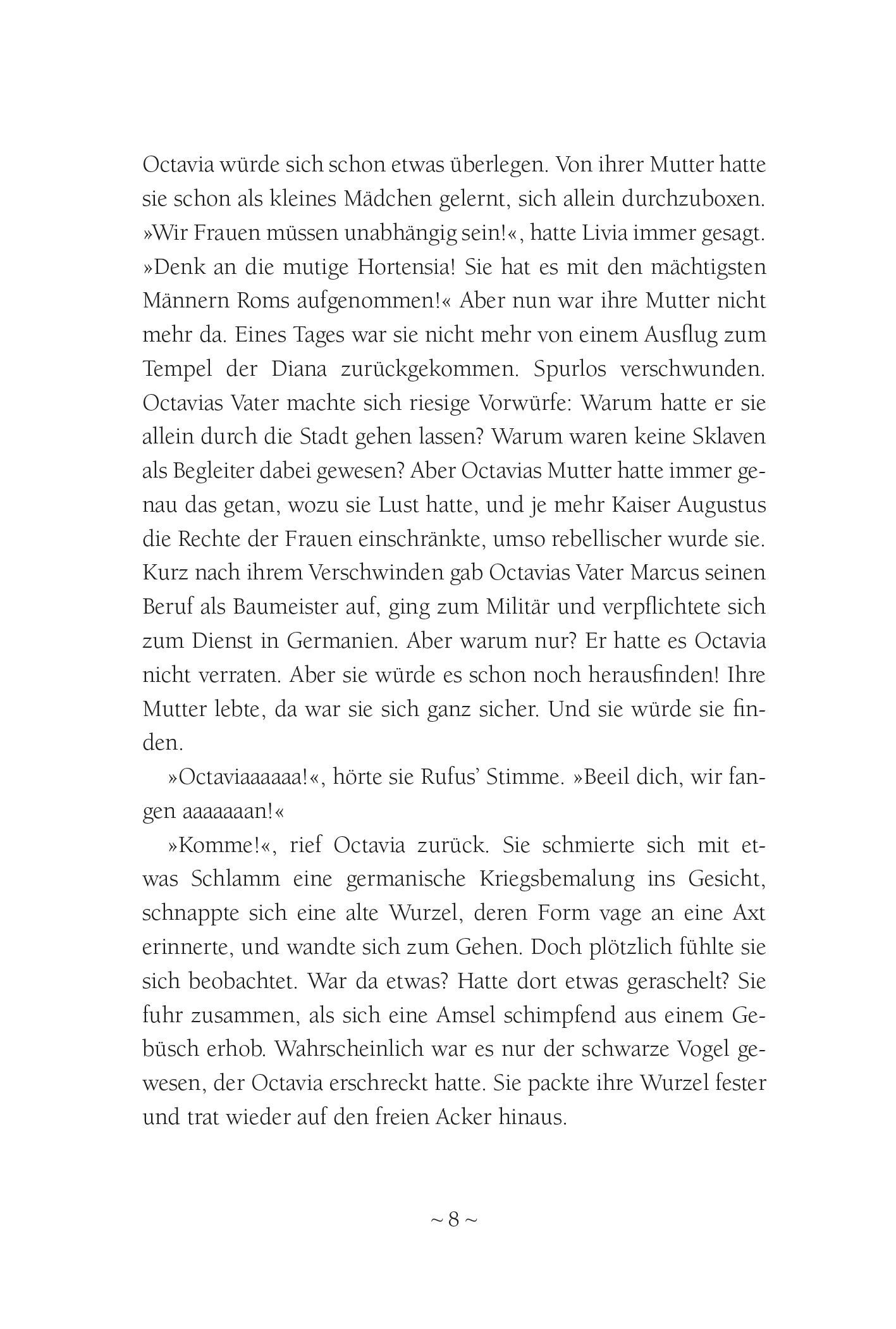 Gezeigt wird eine Innen- oder Zusatzansicht von „Octavia, Tochter Roms – Gefahr in Germanien“. Die Seite zeigt einen Textabschnitt mit fließender, gut lesbarer Typografie in Schwarz auf einem weißen Hintergrund. Der Schriftstil ist klassisch, was den historischen Kontext unterstreicht. Einige Absätze sind durch Einzüge und Absätze strukturiert, wodurch eine klare Lesbarkeit gewährleistet ist. Insgesamt vermittelt die Gestaltung einen eleganten und ansprechenden Eindruck.