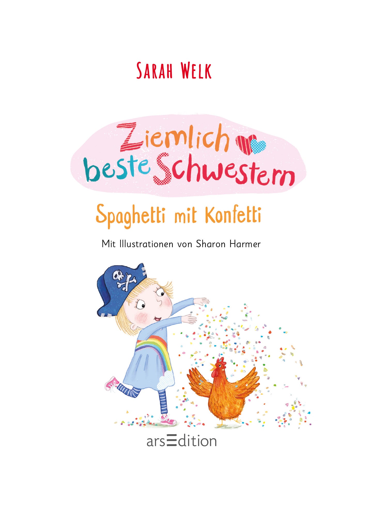 Gezeigt wird eine Innen- oder Zusatzansicht von „Ziemlich beste Schwestern – Spaghetti mit Konfetti“. Die Illustration zeigt ein fröhliches Mädchen in einem blauen Outfit mit einem Piratenhut, das ein Huhn mit buntem Konfetti bestreut.  Die Darstellung zeigt eine verspielte Typografie in Pink und Blau, die den Titel lebhaft in Szene setzt. Darüber steht die Autorin "Sarah Welk" in roter Schrift.  Darunter steht: "Mit Illustrationen von Sharon Harmer".
Ganz unten...