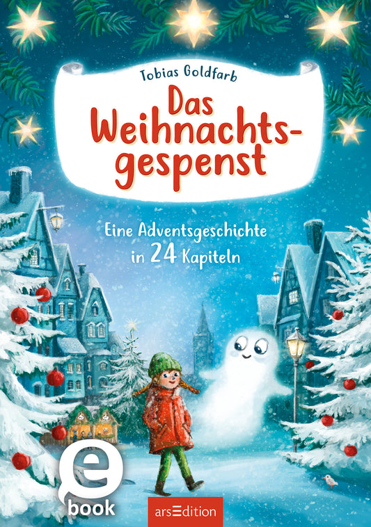 Das Cover zeigt ein winterliches Dorf mit verschneiten Häusern und festlich geschmückten Tannenbäumen. In der Mitte steht ein freundliches, weihnachtliches Gespenst neben einem fröhlichen Kind in rotem Mantel und grüner Mütze. Der Titel „Das Weihnachtsgespenst“ von Tobias Goldfarb ist in großer, fröhlicher Schrift oben platziert. Unten steht in kleinerer Schrift „Eine Adventsgeschichte in 24 Kapiteln“. Ganz unten mittig steht der Logoschriftzug von arsEdition.
