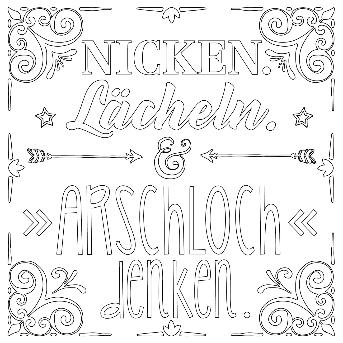 Gezeigt wird eine Innen- oder Zusatzansicht von „Fuck off!“. Die Zusammensetzung umfasst verschiedene Schriftarten in einer Mischung aus klaren und verschnörkelten Stilen. Die zentralen Begriffe „NICKEN“, „Lächeln.“ und „ARSCHLOCH denken.“ sind prominent und kontrastreich gestaltet. Die Farbpalette ist in Schwarz-Weiß gehalten, was den minimalistischen Look unterstreicht. Verschnörkelte Ornamente umrahmen den Text und verleihen der Gestaltung eine künstlerische Note.