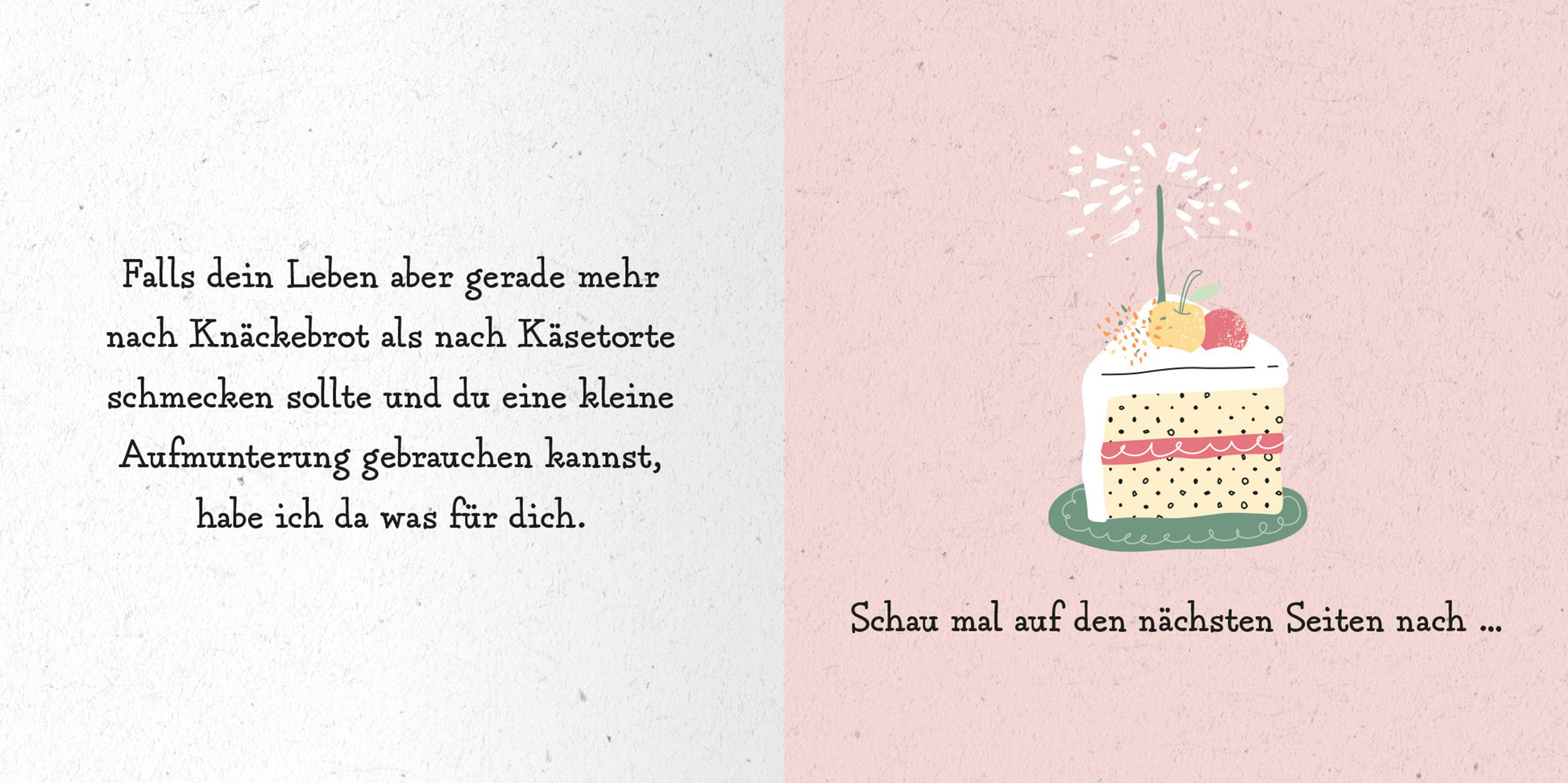 Gezeigt wird eine Innen- oder Zusatzansicht von „Das kleine Alles-wird-gut-Buch“. Die linke Seite enthält eine einladende, handschriftliche Schriftart auf einem weißen Hintergrund, die einen ermutigenden Text vermittelt. Auf der rechten Seite ist eine liebevoll illustrierte Torte in sanften Pastellfarben abgebildet, umgeben von zarten Blumen. Der Hintergrund ist in einem milden Rosa gehalten, was eine warme und freundliche Atmosphäre schafft.