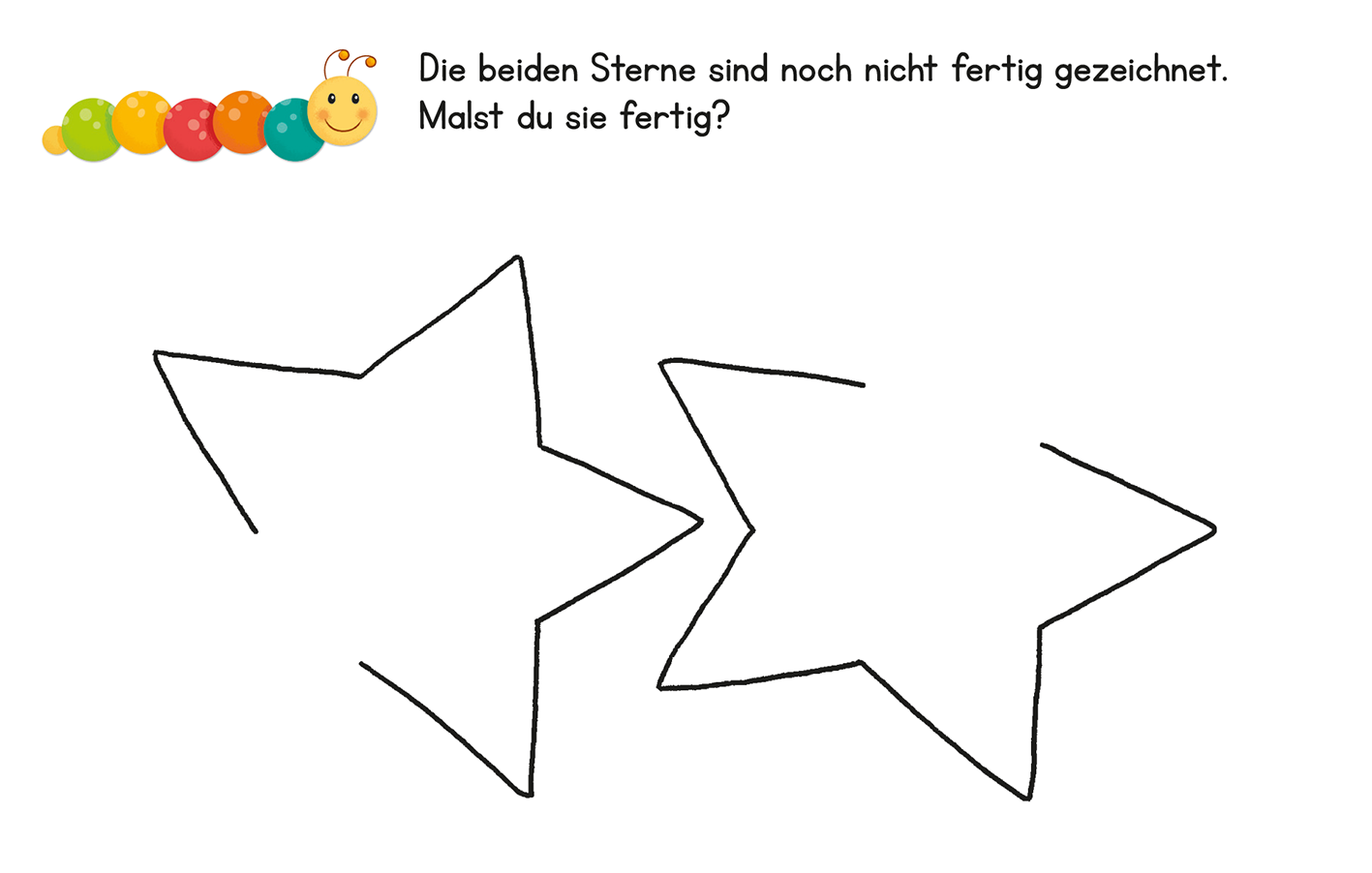 Gezeigt wird eine Innen- oder Zusatzansicht von „Lernraupe – Schwungübungen“. Die Illustration zeigt zwei unvollendete Sterne, umgeben von einem einfachen, weißen Hintergrund. Über den Sternen befindet sich der Aufruf: „Die beiden Sterne sind noch nicht fertig gezeichnet. Malst du sie fertig?“, in einer klaren, gut lesbaren Schrift. Oben links befindet sich eine bunte Raupe mit runden, rot, gelb, grün und blau gefärbten Segmenten.