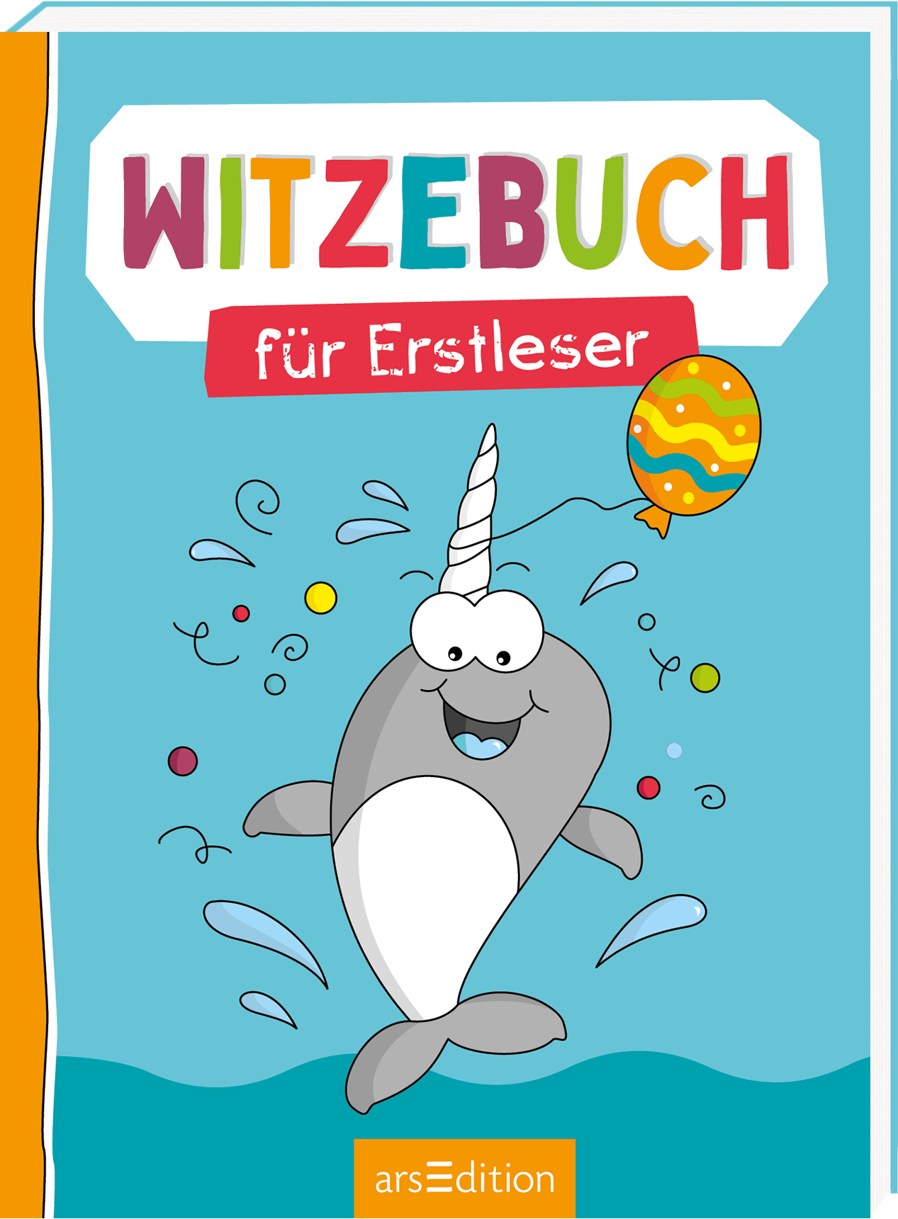 Gezeigt wird die 3D-Ansicht des Buches. Auf dem Buchcover „Witzebuch für Erstleser“ ist ein fröhlicher Narwal abgebildet, der von einem bunten Luftballon und spritzendem Wasser umgeben ist. Die Hintergrundfarbe ist ein leuchtendes Türkis, während der Titel in großen, bunten Buchstaben aus Rot, Orange, und Grün leuchtet. Die Seite enthält auch einen orangefarbenen Rand. Ganz unten mittig steht der Logoschriftzug von arsEdition.
