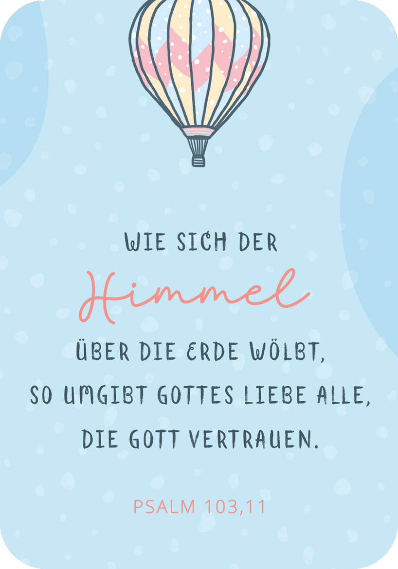 Gezeigt wird eine Innen- oder Zusatzansicht von „Segenswünsche zur Erstkommunion“. Die Illustration zeigt eine sanfte, himmelblaue Hintergrundfarbe mit weißen, runden Akzenten. Ein Luftballon in Pastellfarben schwebt oben, während der zentrale Text in einer Mischung aus geschwungener, roter Schrift und klarer, schwarze Schrift verfasst ist. Der Text vermittelt eine Botschaft über die Liebe Gottes, unterstützt durch den Verweis auf Psalm 103,11, der am unteren Rand der Ansicht zu finden...