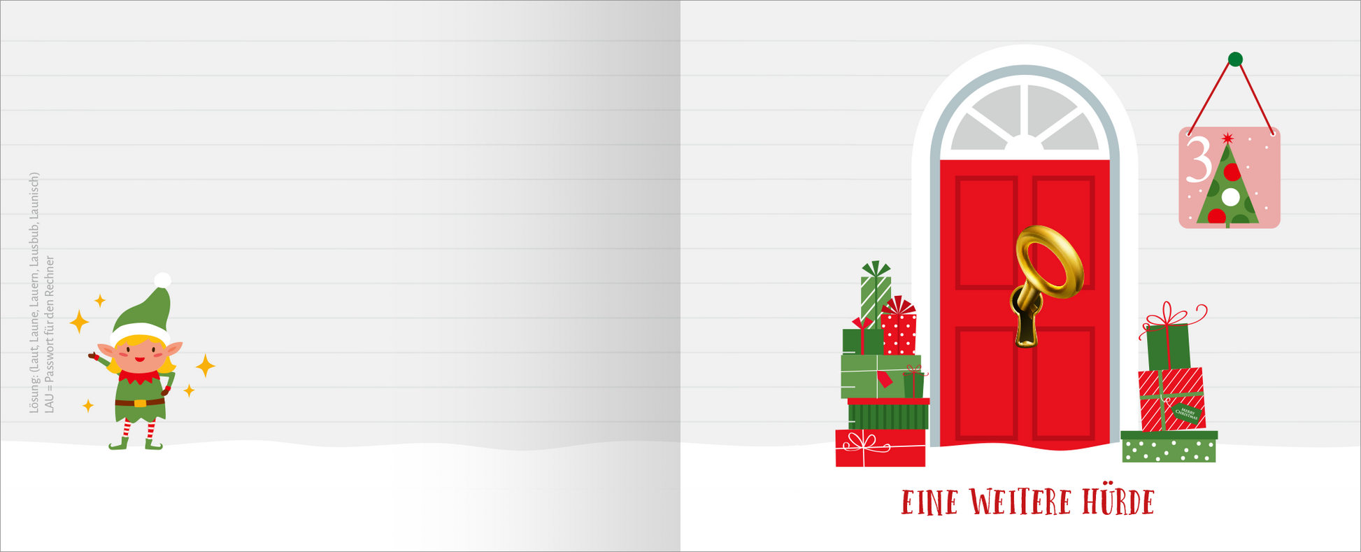 Gezeigt wird eine Innen- oder Zusatzansicht von „Escape Room Adventskalender. Weihnachtliche Knobelchallenge“. Die Illustration zeigt eine festliche Szene mit einer roten Tür, umgeben von bunten Geschenken in verschiedenen Größen und Farben. Links steht ein fröhlicher, kleiner Elf in einem grünen Kostüm, der glitzert. Über der Tür hängt ein Plakat mit der Zahl „3“ und einem Tannenbaum. Die Schrift ist groß und verschnörkelt, in kräftigem Rot gehalten, was zur weihnachtlichen...