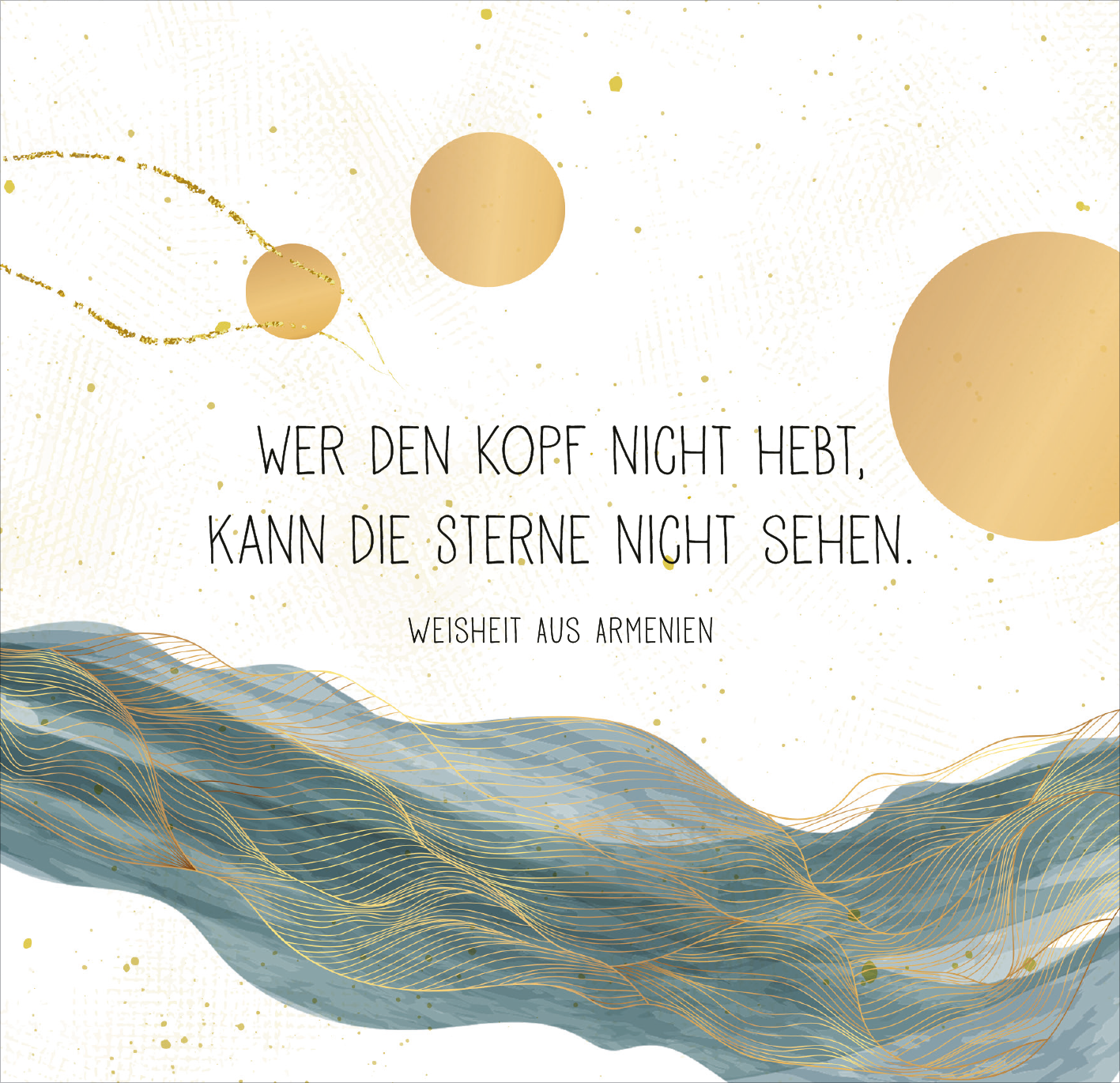 Gezeigt wird eine Innen- oder Zusatzansicht von „Seelentrost“. Der Hintergrund ist sanft und hell, mit feinen goldenen Akzenten. Über eine wellenartige, bläuliche Grafik schwebt der Text „Wer den Kopf nicht hebt, kann die Sterne nicht sehen.“ in einer klaren, modernen Schriftart, die kontrastiert und gut lesbar ist. Darüber steht die Zusatzinformation „Weisheit aus Armenien“ in einer schlichteren Schrift. Die Gestaltung vermittelt ein Gefühl von Ruhe und Inspiration.