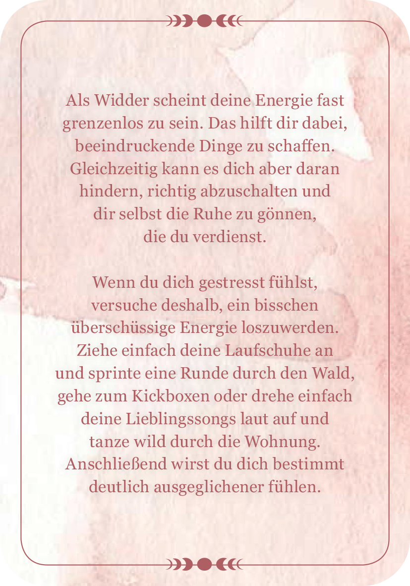 Gezeigt wird eine Innen- oder Zusatzansicht von „Achtsamkeit für den Widder“. Der Hintergrund ist in sanften Rosa- und Pastelltönen gehalten, die sanfte Wasserfarben-Textur vermittelt einen ruhigen Eindruck. Der Text ist in einer eleganten, gut lesbaren Schriftart in dunklem Braun gehalten und steht im Mittelpunkt der Darstellung. Die zentrale Botschaft fordert dazu auf, überschüssige Energie abzubauen und innere Ruhe zu finden, ergänzt durch geschwungene Designelemente, die die...