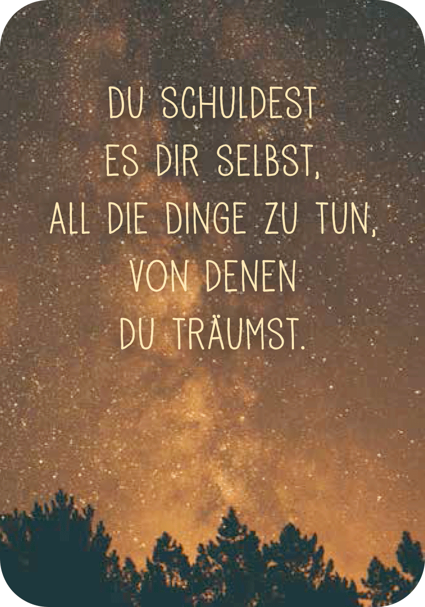 Gezeigt wird eine Innen- oder Zusatzansicht von „Achtsamkeit für den Schützen“. Im Vordergrund befindet sich ein ruhiger, nachtschwarzer Himmel mit leuchtenden Sternen. Auf diesem Hintergrund ist ein inspirierender Text in einer sanften, handschriftlichen Schriftart platziert. Die Worte „DU SCHULDEST ES DIR SELBST, ALL DIE DINGE ZU TUN, VON DENEN DU TRÄUMST“ sind in hellem, warmen Gelb gehalten, was einen positiven und motivierenden Eindruck vermittelt. Am unteren Rand sind...