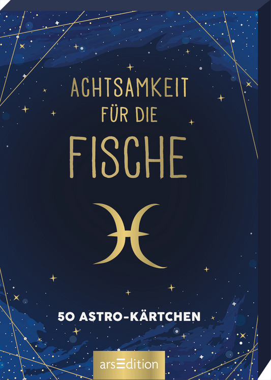 Auf dem Buchcover „Achtsamkeit für die Fische“ dominiert ein tiefes Nachtblau mit goldenen Akzenten. Der Titel ist in eleganter, geschwungener Schrift in Gold gehalten, wobei das Wort „Fische“ besonders betont wird. Unterhalb des Titels steht in kleinerer Schrift „50 Astro-Kärtchen“. Ein stilisiertes Fische-Symbol in Gold schließt das Design ab. Ganz unten mittig steht der Logoschriftzug von arsEdition.