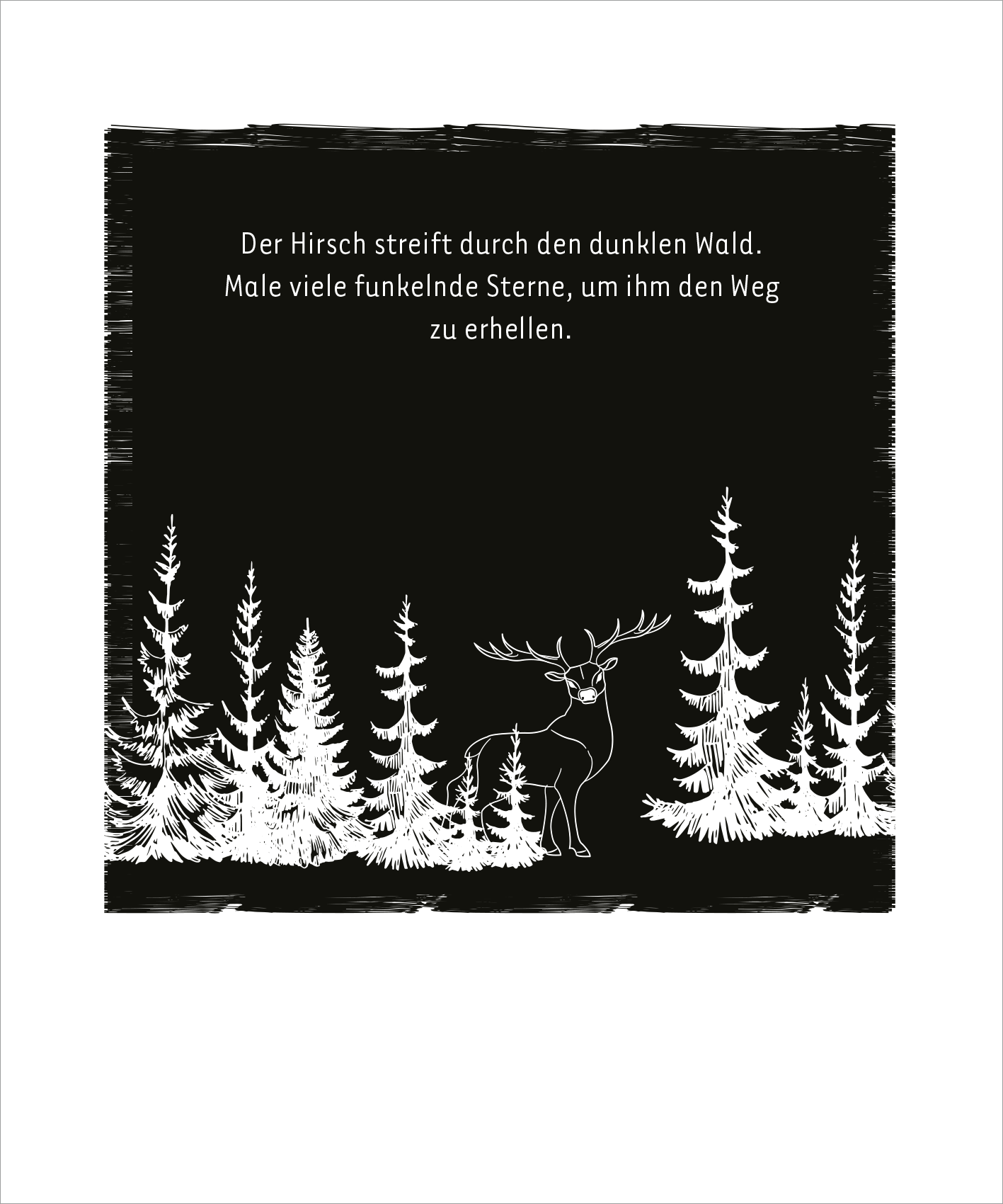 Gezeigt wird eine Innen- oder Zusatzansicht von „Mein cooles leuchtendes Kritzkratz-Buch“. Die Abbildung zeigt einen tiefschwarzen Hintergrund mit einem gezeichneten Hirsch, der durch einen stilisierten, dunklen Wald streift. Um ihn herum stehen schlichte, weiße Tannenbäume. Über dem Hirsch ist eine in klarer, gut lesbarer Schrift gehaltene Textzeile platziert, die die Szene beschreibt. Die Schrift ist in hellem Weiß, was einen starken Kontrast zum dunklen Hintergrund bildet.