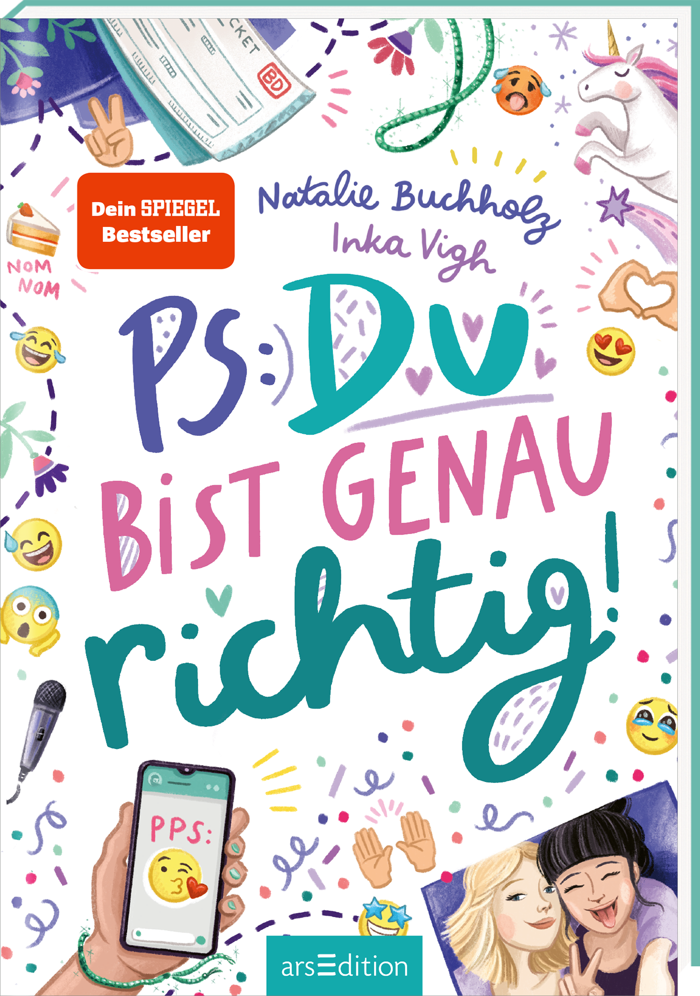 Das Buchcover von "PS: Du bist genau richtig!" von Natalie Buchholz und Inka Vigh zeigt einen bunten, verspielten Hintergrund mit Musiksymbolen, Emojis und anderen Illustrationen. Im oberen Bereich stehen die Namen der Autorinnen und darunter der Titel in großen, bunten Buchstaben. Oben links prangt ein rotes Label mit dem Text „Dein SPIEGEL-Bestseller-Autorin“. Ganz unten mittig steht der Logoschriftzug von arsEdition.