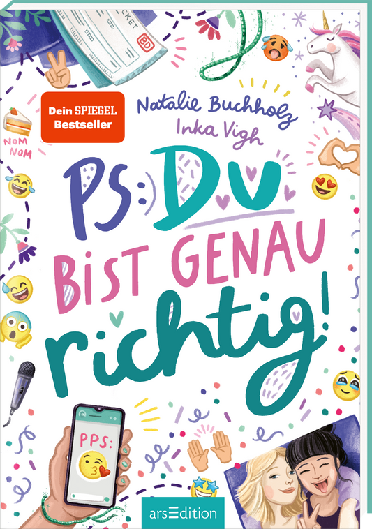 Das Buchcover von "PS: Du bist genau richtig!" von Natalie Buchholz und Inka Vigh zeigt einen bunten, verspielten Hintergrund mit Musiksymbolen, Emojis und anderen Illustrationen. Im oberen Bereich stehen die Namen der Autorinnen und darunter der Titel in großen, bunten Buchstaben. Oben links prangt ein rotes Label mit dem Text „Dein SPIEGEL-Bestseller-Autorin“. Ganz unten mittig steht der Logoschriftzug von arsEdition.