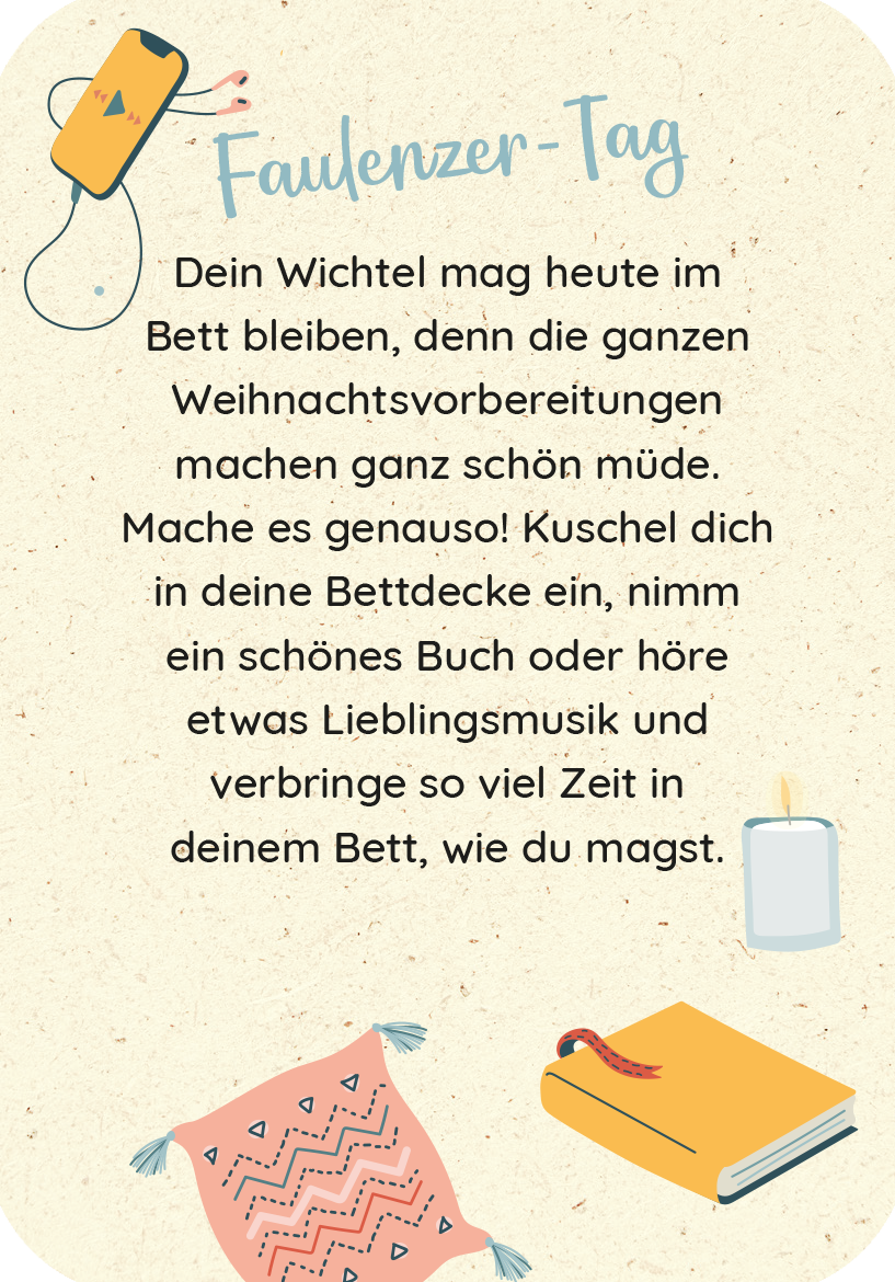 Gezeigt wird eine Innen- oder Zusatzansicht von „Wünsche von den Weihnachtswichteln“. Die Seite präsentiert den Titel „Faulenzer-Tag“ in einer verspielten, blauen Schrift. Der Text beschreibt die Aktivitäten eines Wichtels, dessen Illustrationen in sanften Pastellfarben gehalten sind. Es sind einfache Grafiken wie eine Kerze, ein Buch und Decken abgebildet, die eine gemütliche Atmosphäre schaffen. Der Hintergrund hat eine hellbeige Struktur, die ein warmes und einladendes Gefühl...