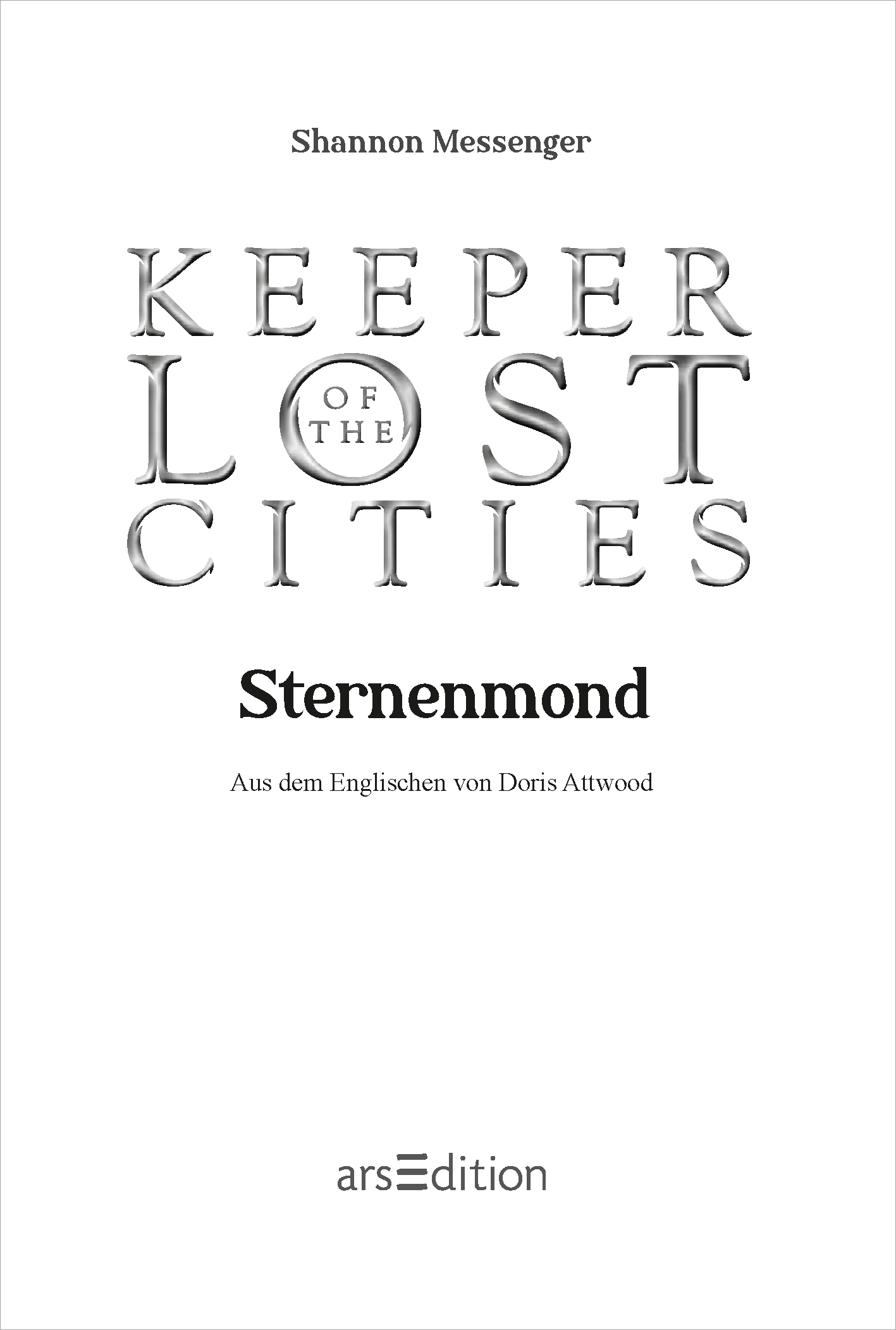 Gezeigt wird eine Innen- oder Zusatzansicht von „Keeper of the Lost Cities – Sternenmond“. Der Titel ist in einer eleganten, verspielten Schriftart gestaltet, wobei „Sternenmond“ in kräftigem Schwarz hervorsticht. Unterhalb des Titels befindet sich der Hinweis „Aus dem Englischen von Doris Attwood“ in einer klaren, kleineren Typografie. Unten mittig ist das Logo von arsEdition platziert, oben mittig der Autorinnenname "Shannon Messenger".
