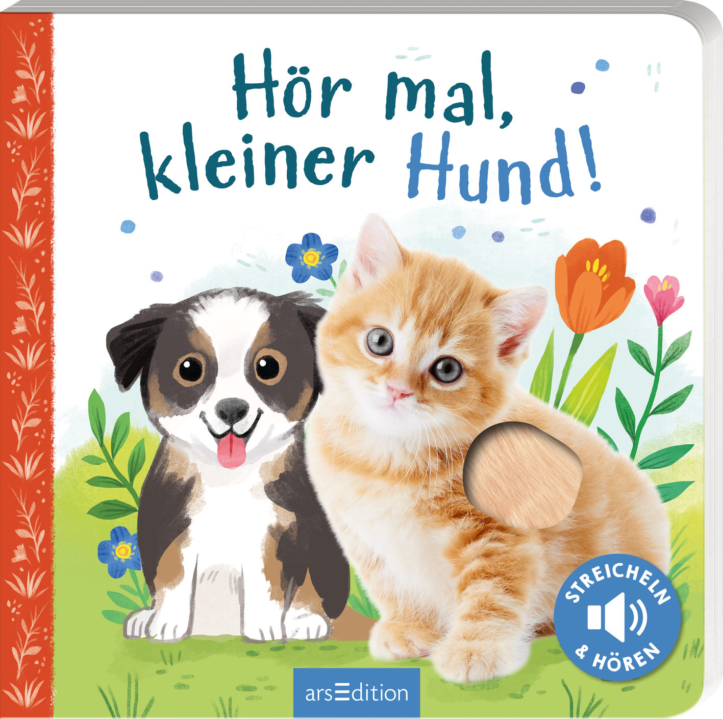 Das Buchcover zeigt einen niedlichen, schwarz-weißen Welpen und ein orangefarbenes Kätzchen, die vor einer bunten Blumenwiese stehen. Der Hintergrund ist hell und freundlich, mit sanften Farben, die Fröhlichkeit ausstrahlen. Der Titel „Hör mal, kleiner Hund!“ ist in spielerischer, blauer Schrift gestaltet. Ein interaktives Element ist durch eine eingelassene Fläche in Form einer Pfote angedeutet. Ganz unten mittig steht der Logoschriftzug von arsEdition.
