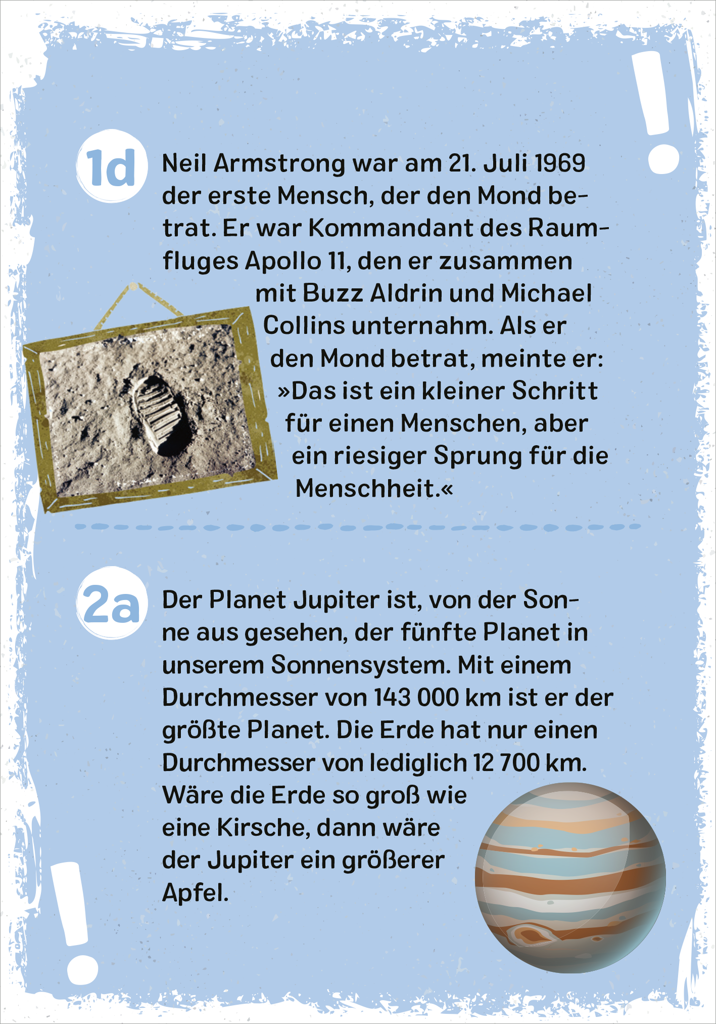 Gezeigt wird eine Innen- oder Zusatzansicht von „Das galaktische Weltall-Quiz“. Die Seite präsentiert zwei Wissensfragen über Neil Armstrong und den Planeten Jupiter. Der Hintergrund ist in sanften Blau- und Grautönen gehalten, während große, weiße Sprechblasen die Texte umrahmen. Die Schrift ist modern und gut lesbar, wobei die Fakten durch eine anschauliche Grafik eines Fußabdrucks auf dem Mond und eine Illustration des Jupiter ergänzt werden. Hinzu kommen informative Callouts in...
