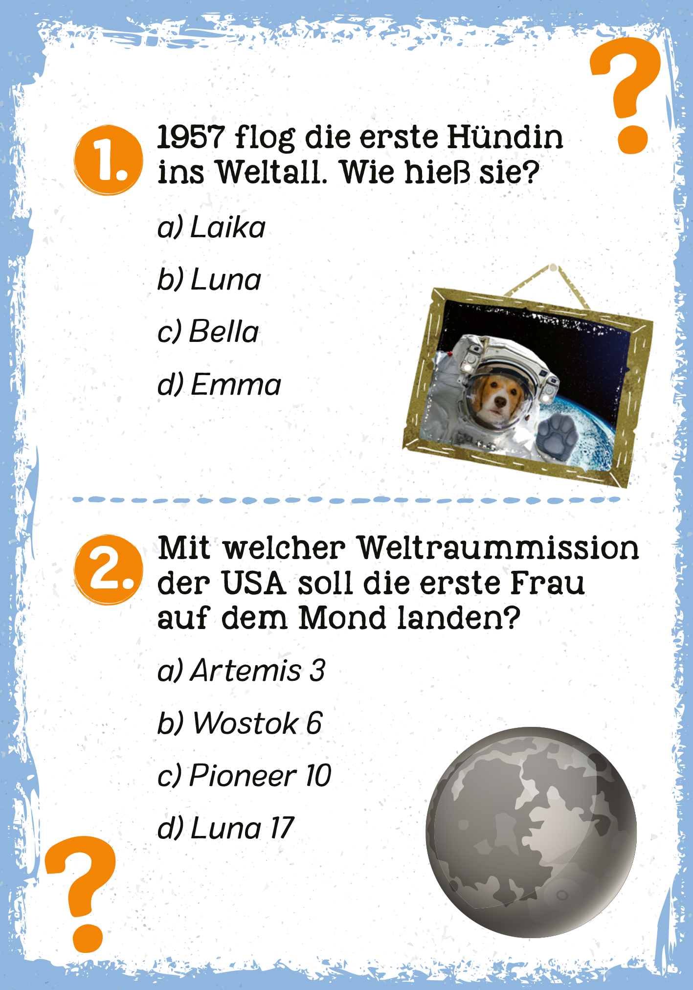 Gezeigt wird eine Innen- oder Zusatzansicht von „Das galaktische Weltall-Quiz“. Die Seite enthält zwei Fragen über historische Ereignisse im Weltraum. Frage 1 hebt die erste Hündin im All hervor, mit vier Antwortmöglichkeiten in schwarz auf weißem Hintergrund. Ein Bild eines Hundes in einem Raumanzug ist oben rechts eingeklebt. Frage 2 behandelt eine Weltraummission mit weiteren vier Optionen. Der Hintergrund ist in sanften Blau- und Grautönen gehalten, die Schrift ist spielerisch und...