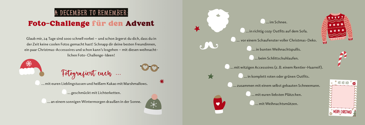 Gezeigt wird eine Innen- oder Zusatzansicht von „Mavie Noelle – Der Adventskalender“. Die Seite präsentiert eine Foto-Challenge für den Advent auf einem sanften, graugrünen Hintergrund. Zu sehen sind bunte Illustrationen wie Weihnachtsmützen, ein Pullover, einen Bart, und eine Zuckerstange in Rot und Weiß. Die ansprechende Schriftart unterstreicht das Thema mit Überschriften in Schwarz und informativen Texten in Hellgrau, ergänzt durch kleine rote und grüne Sterne als dekorative...