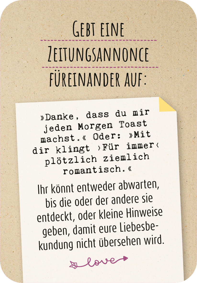 Gezeigt wird eine Innen- oder Zusatzansicht von „99 herrlich verrückte Ideen für euer Leben zu zweit“. Die Darstellung zeigt einen liebevoll gestalteten Text, der in einer klaren, gut lesbaren Schriftart in Schwarz auf einem cremefarbenen Hintergrund erscheint. Ein handgeschriebener Stil vermittelt eine persönliche Note. Am oberen Rand steht in einem sanften Lila die Aufforderung „Gebt eine Zeitungsannonce füreinander auf“. Ein gelbes Eckmarkierungsblatt und das Wort „love“ mit...