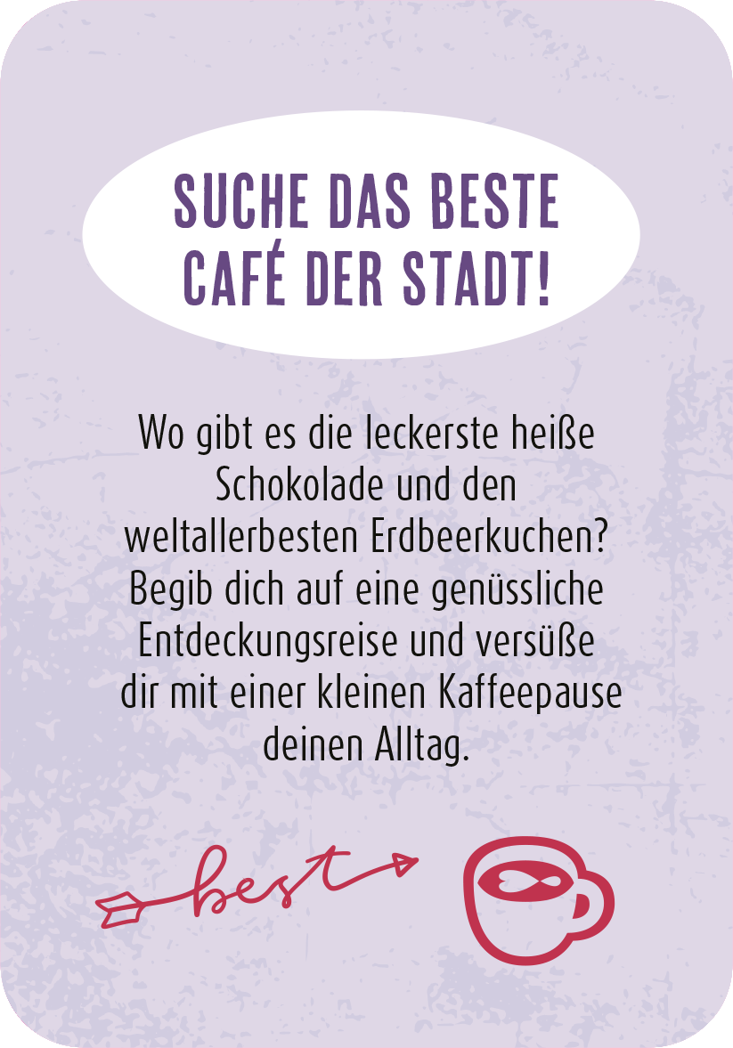 Gezeigt wird eine Innen- oder Zusatzansicht von „99 herrliche Auszeiten für zwischendurch“. Der Hintergrund ist in sanften Lila- und Pastelltönen gehalten. Die Hauptüberschrift „SUCHE DAS BESTE CAFÉ DER STADT!“ ist in großer, lila Schrift zentriert und gut lesbar. Darunter steht ein einladender Text in schwarzer Schrift, der zur Entdeckung von Cafés anregt. Am unteren Rand befindet sich das Wort „best“ in verspielter Schrift mit einem kleinen Symbol einer Kaffeetasse, das die...