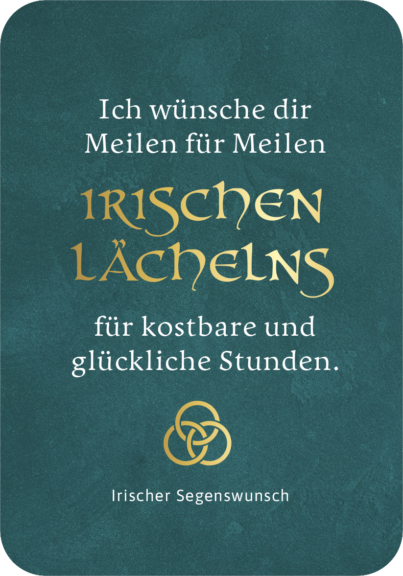 Gezeigt wird eine Innen- oder Zusatzansicht von „Möge das Glück immer bei dir sein!“ Die Hintergrundfarbe ist ein sanftes Türkis, auf dem goldene Schriftzüge hervortreten. Der zentrale Satz „IRISCHEN LÄCHELNS“ ist in geschwungener, eleganter Typografie gestaltet und hebt sich durch die glänzende Goldfarbe ab. Darüber steht der Wunschtext in einer klaren, typischen Schriftart, und am unteren Rand befindet sich das Symbol eines keltischen Knotens, das den irischen Segenswunsch...