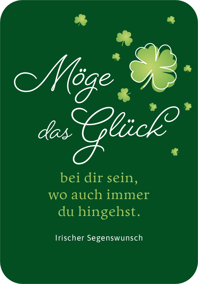 Gezeigt wird eine Innen- oder Zusatzansicht von „Möge das Glück immer bei dir sein!“. Der Hintergrund ist in einem tiefen Grün gehalten, das Glücksbotschaft wird in eleganter, verschnörkelter Schrift in Weiß und Hellgrün dargestellt. Ein großes, stilisiertes Kleeblatt in der oberen Mitte ergänzt den Text, der in klarer, gut lesbarer Schrift unterhalb der Glückswünsche verfasst ist. Die Gesamtkomposition strahlt Freude und Optimismus aus.