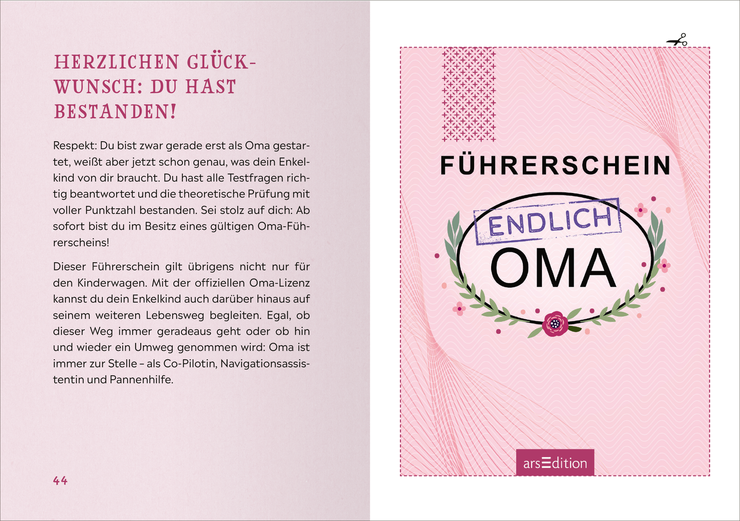 Gezeigt wird eine Innen- oder Zusatzansicht von „Führerschein – endlich Oma“. Die Seite enthält einen Hintergrund in sanften Rosa- und Pinksäunen. Der Titel „FÜHRERSCHEIN“ ist in kräftiger schwarzer Schrift oben platziert, während das Wort „ENDLICH“ in einer verspielten Schriftart erscheint. Unter dem Titel steht „OMA“ in einer geschwungenen Typografie, umgeben von einem floral gestalteten Kranz. Am unteren Rand befindet sich das Logo von arsEdition. Der Text beginnt mit...