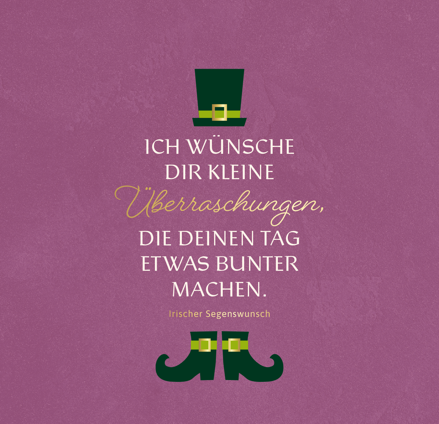 Gezeigt wird eine Innen- oder Zusatzansicht von „Irische Segenswünsche für dich“. Der Hintergrund ist in einem sanften Violettton gehalten. Zentrale Elemente sind ein grüner Zylinderhut und dekorative grünen Schuhe am unteren Bildrand. Die Schrift ist in verschiedenen Stilen gestaltet: Die Hauptbotschaft „Ich wünsche dir kleine Überraschungen“ ist in einer eleganten, geschwungenen Schriftart in Gold und Weiß platziert, während die zusätzlichen Informationen in einer klaren,...