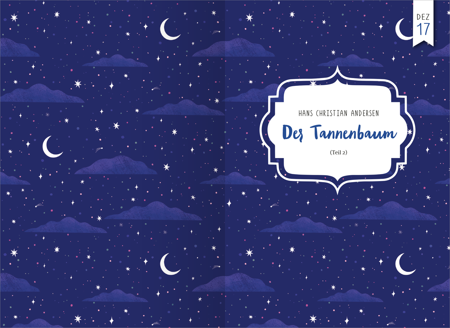 Gezeigt wird eine Innen- oder Zusatzansicht von „24 Achtsamkeitsgeschichten für den Advent“. Auf einer tiefblauen Hintergrundfläche sind stilisierte Wolken und funkelnde Sterne dargestellt. Die typografische Gestaltung ist klar und elegant, mit dem Titel „Des Tannenbaum“ in einer geschwungenen, weißen Schrift, die in einem dekorativen Rahmen platziert ist. Zusätzlich sind kleine Mondsymbole zu sehen, die dem Gesamtbild eine ruhige, adventliche Atmosphäre verleihen.