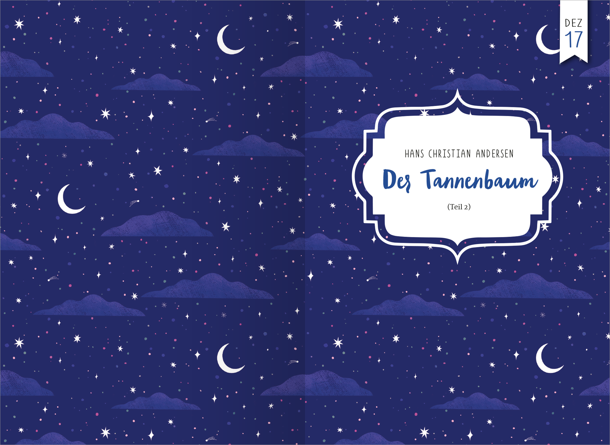 Gezeigt wird eine Innen- oder Zusatzansicht von „24 Achtsamkeitsgeschichten für den Advent“. Auf einer tiefblauen Hintergrundfläche sind stilisierte Wolken und funkelnde Sterne dargestellt. Die typografische Gestaltung ist klar und elegant, mit dem Titel „Des Tannenbaum“ in einer geschwungenen, weißen Schrift, die in einem dekorativen Rahmen platziert ist. Zusätzlich sind kleine Mondsymbole zu sehen, die dem Gesamtbild eine ruhige, adventliche Atmosphäre verleihen.