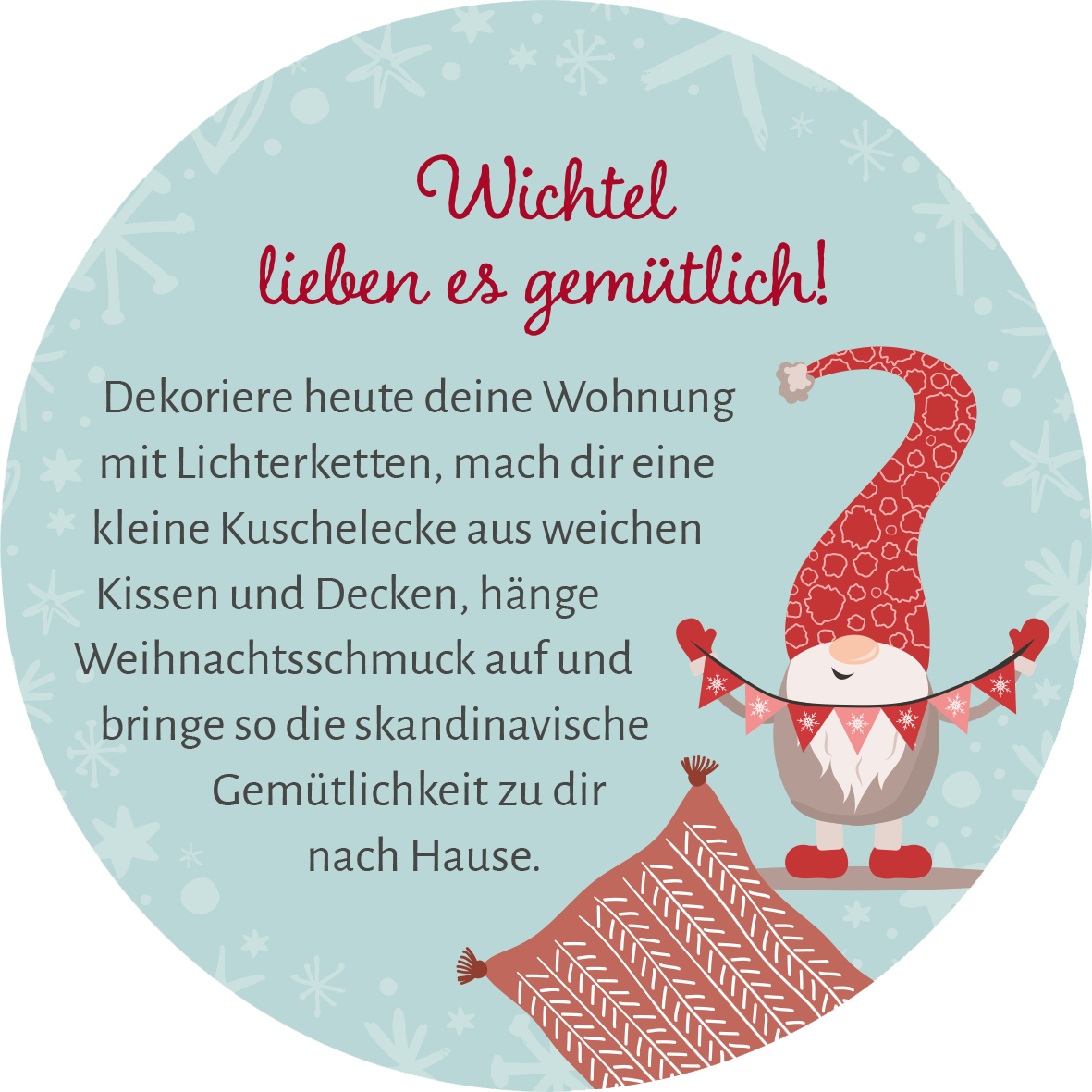 Gezeigt wird eine Innen- oder Zusatzansicht von „Adventskalender in der Dose. 24 Wichtelweisheiten für den Advent“. Der Hintergrund ist in sanften Himmelblau gehalten und mit weißen Schneeflocken verziert. In der Mitte steht ein fröhlicher Wichtel mit rot gemustertem Hut, der ein kleines Banner hält. Der Text „Wichtel lieben es gemütlich!“ ist in verspielter roter Schrift oberhalb des Wichtels platziert, während die Beschreibung in einfacher, gut lesbarer Schrift darunter folgt.