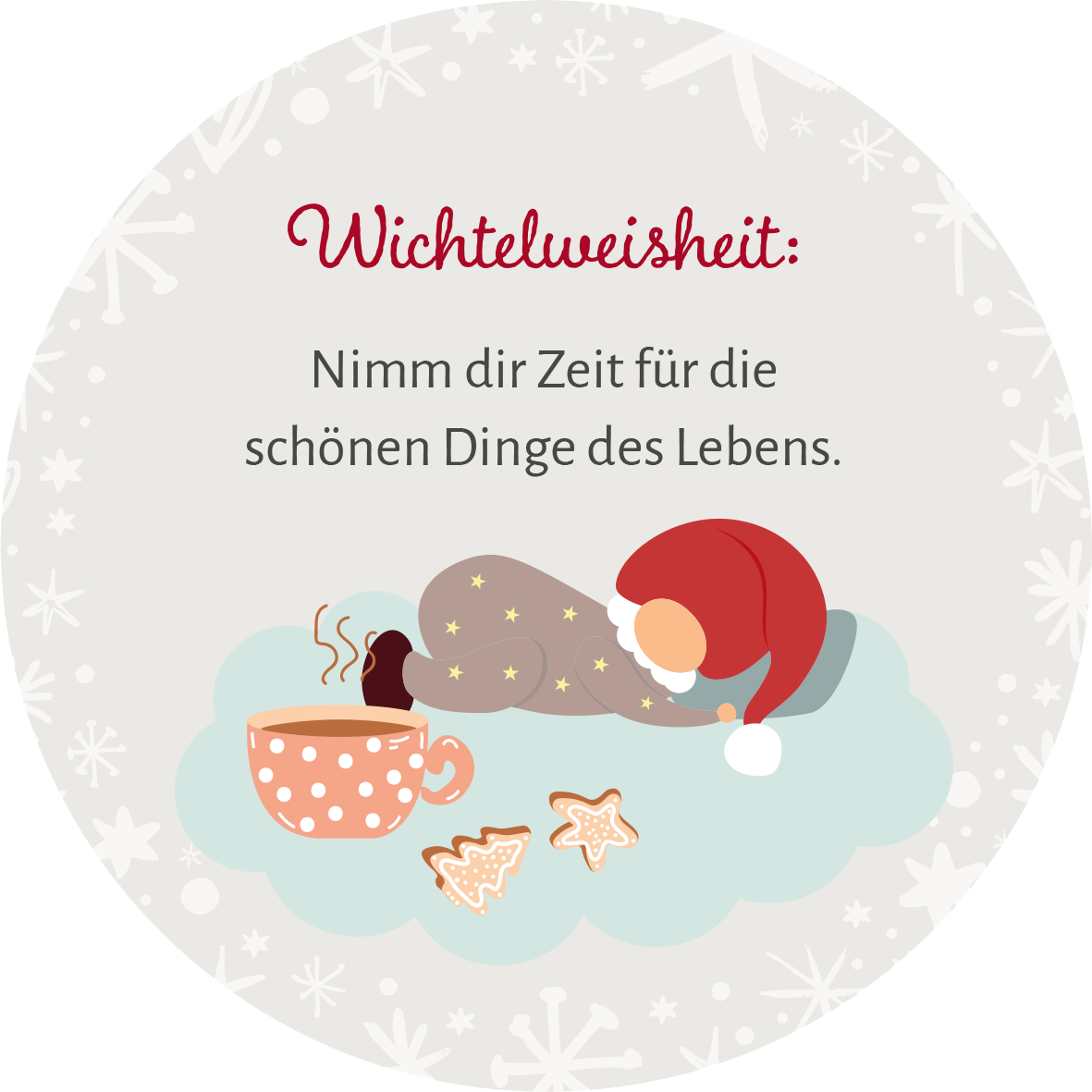 Gezeigt wird eine Innen- oder Zusatzansicht von „Adventskalender in der Dose. 24 Wichtelweisheiten für den Advent“. Der Hintergrund ist in sanften, hellen Farben gehalten, mit zarten Schneeflockenmustern. In der Mitte steht in roter, verspielter Schrift „Wichtelweisheit:“. Darunter folgt in klassischer schwarzer Typografie die Botschaft „Nimm dir Zeit für die schönen Dinge des Lebens.“ Rechts ist eine Illustration eines Wichtels in einem roten Mützen, der auf einer Wolke...