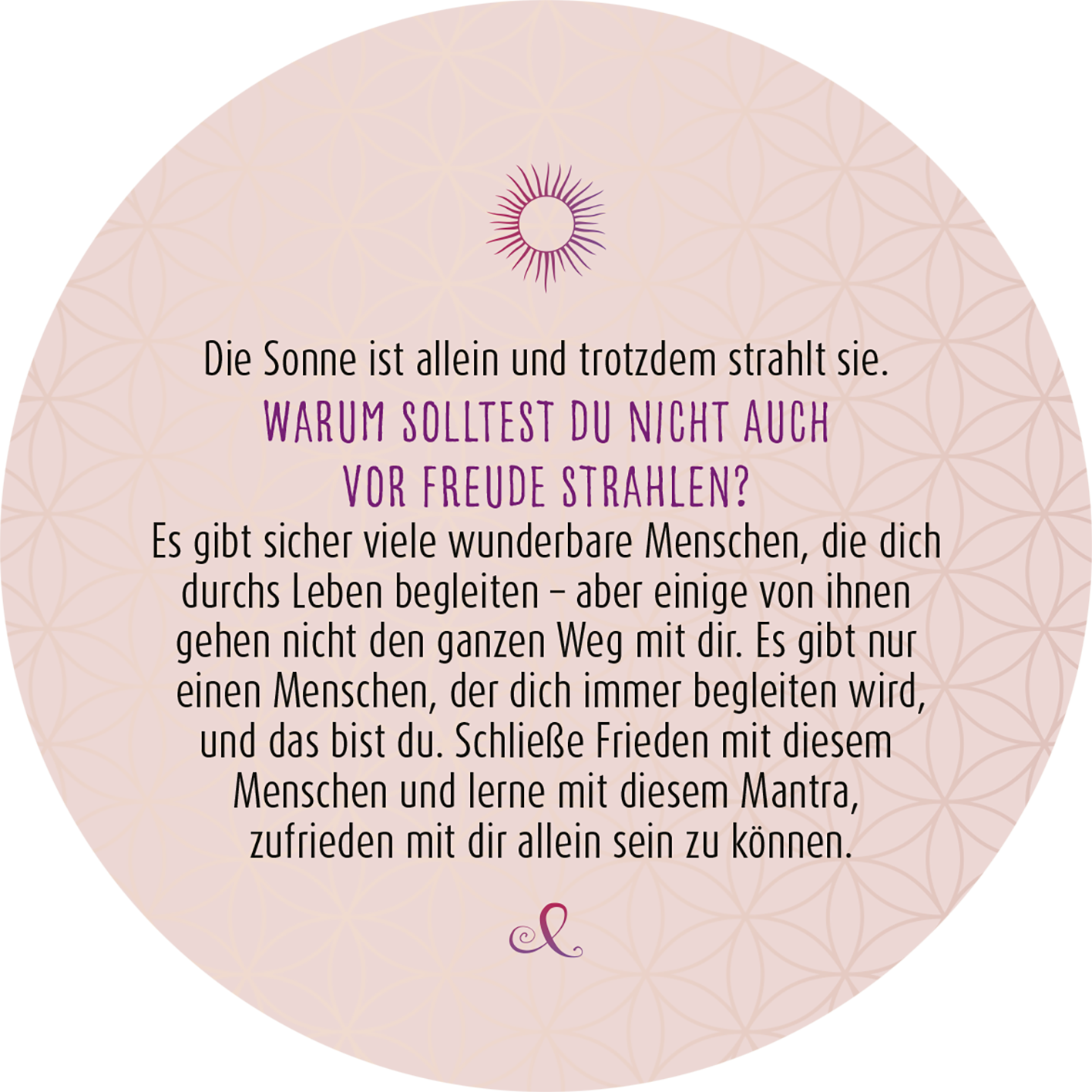 Gezeigt wird eine Innen- oder Zusatzansicht von „Adventskalender in der Dose. 24 Dankbarkeitsmantras für den Advent“. Die runde Ansicht enthält einen zart-pinken Hintergrund mit geometrischen Mustern und einem zentralen, stilisierten Sonnensymbol. In dunklerer lila Schrift steht ein inspirierender Text, der zur Selbstreflexion anregt. Der Schriftzug „WARUM SOLLTEST DU NICHT AUCH VOR FREUDE STRAHLEN?“ ist hervorgehoben und zieht die Aufmerksamkeit auf sich, während der restliche Text...