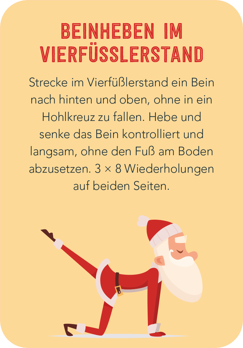 Gezeigt wird eine Innen- oder Zusatzansicht von „Christmas Fitness“. Der Hintergrund ist in einem sanften Gelbton gehalten. Oben steht in kräftigem Rot der Titel „BEINHEBEN IM VIERFÜSSLERSTAND“. Darunter befindet sich eine klare Anweisung in schwarzer Schrift, die die Übung beschreibt. Auf der linken Seite ist eine cartoonartige Figur eines fröhlichen Weihnachtsmanns zu sehen, der in einer Übungsposition steht. Die Typografie ist modern und gut lesbar.