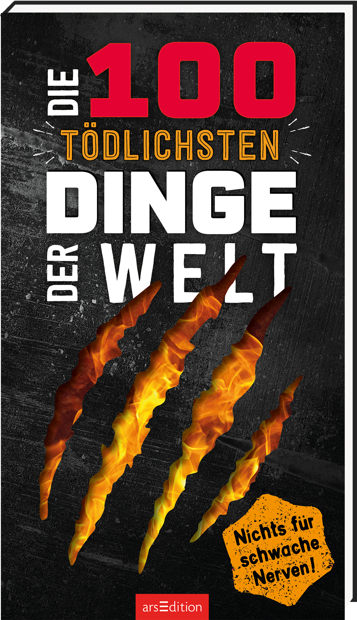 Das Buchcover zeigt einen schwarzen Hintergrund, auf dem der Titel „DIE 100 TÖDLICHSTEN DINGE DER WELT“ in großen, roten und weißen Buchstaben präsentiert wird. Dynamische Kratzspuren in Feuerfarben verleihen dem Cover eine dramatische Atmosphäre. Unter dem Titel befindet sich der Hinweis „Nichts für schwache Nerven!“ in einer auffälligen orangefarbenen Auszeichnung. Ganz unten mittig steht der Logoschriftzug von arsEdition.