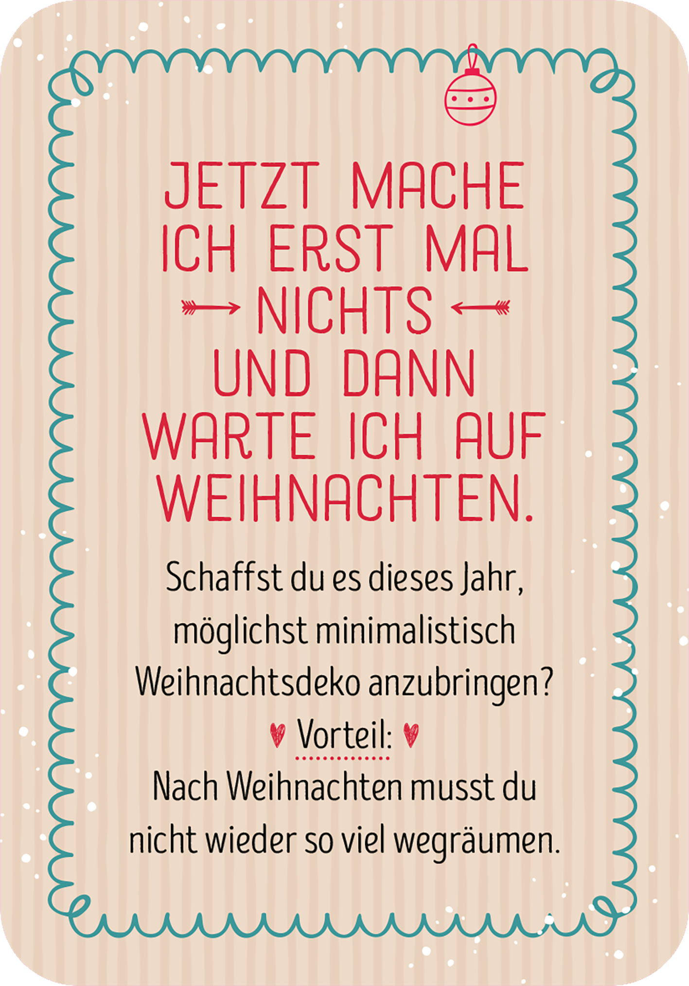 Gezeigt wird eine Innen- oder Zusatzansicht von „Abhängen im Advent“. Der Hintergrund ist in sanften Streifen in hellen Beige- und Rosatönen gestaltet. Die zentrale Botschaft ist in einer verspielten, rot gefärbten Schrift gehalten, die einladend wirkt. Unterhalb des Haupttextes befindet sich ein zusätzlicher Text in kleinerer Schriftgröße, der in einem klaren, lesbaren Stil gehalten ist. Dekorative Elemente wie kleine Herzen und Pfeile verleihen der Seite festliche Akzente und...