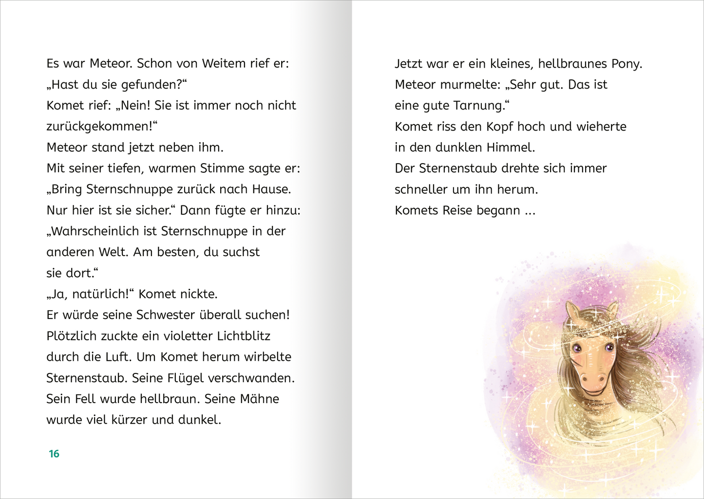 Gezeigt wird eine Innenansicht von „Zauberponys“. Auf der linken Seite befindet sich ein Textblock mit grauer Schrift auf weißem Hintergrund, der eine erzählerische Passage enthält. Die rechte Seite zeigt eine farbige Illustration eines kleinen, hellbraunen Ponys mit einem sanften Gesichtsausdruck, das in einem leuchtenden Sternenstaub steht. Die Schrift ist klar und gut lesbar, mit einer verspielten Typografie, die die Fantasie des Inhalts unterstreicht. Die gesamte Gestaltung...
