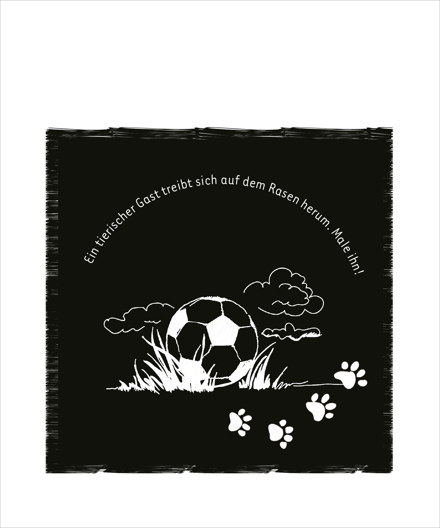 Gezeigt wird eine Innen- oder Zusatzansicht von „Mein Fußball-Kritzkratz-Buch“. Der Hintergrund ist in schlichtem Schwarz gehalten, während die Illustration einen weißen Fußball und verspielte Wolken zeigt. Der Text „Ein tierischer Gast treibt sich auf dem Rasen herum. Male ihn in!“ ist in freundlicher Schriftart kreisförmig angeordnet. Fußabdrücke von einem Tier ergänzen die Zeichnung, die insgesamt eine einladende und fröhliche Atmosphäre vermittelt.
