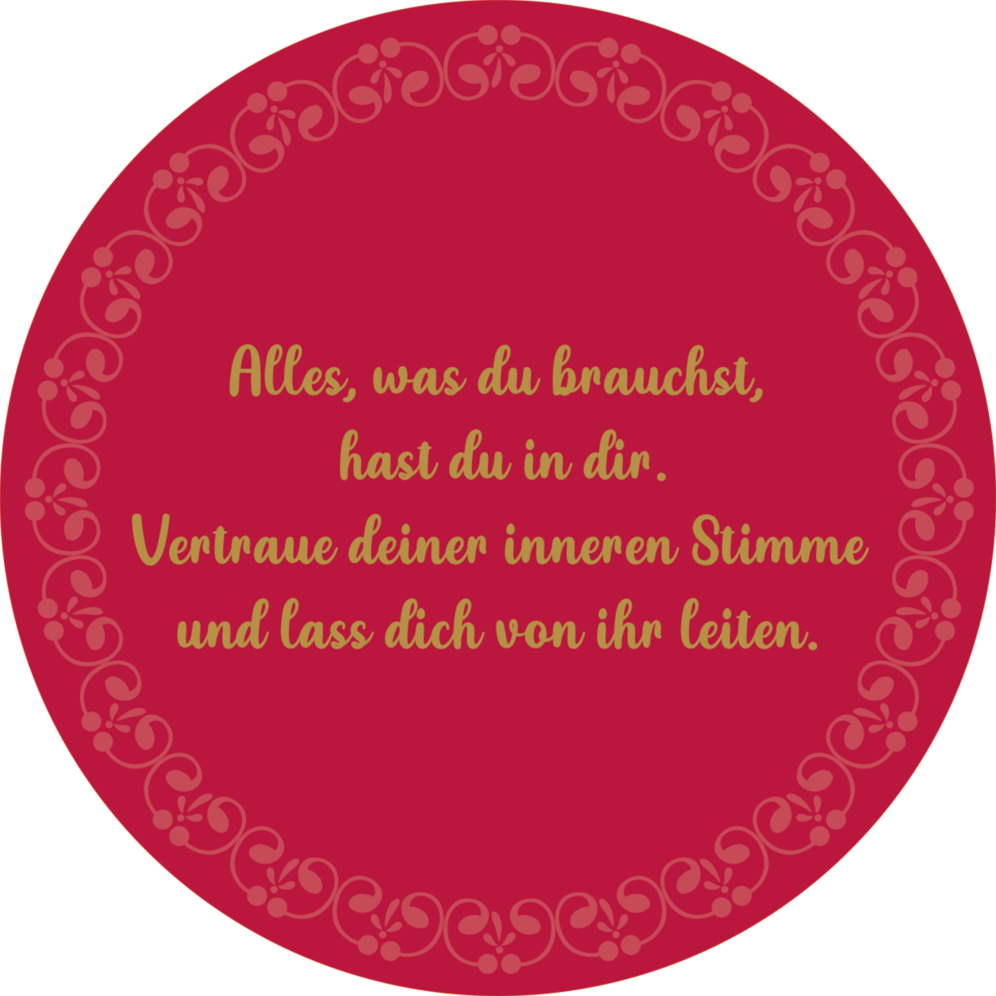 Gezeigt wird eine Innen- oder Zusatzansicht von „Adventskalender in der Dose. Glücksmantras“. Der Hintergrund ist in einem warmen Rotton gehalten und wird von einem zarten, goldenen Rand mit floralen Mustern umrahmt. In der Mitte befindet sich der Text in einer eleganten, geschwungenen Schriftart, ebenfalls in Gold. Die Botschaft ermutigt dazu, auf die innere Stimme zu vertrauen und vermittelt ein Gefühl der inneren Ruhe und Stärke.