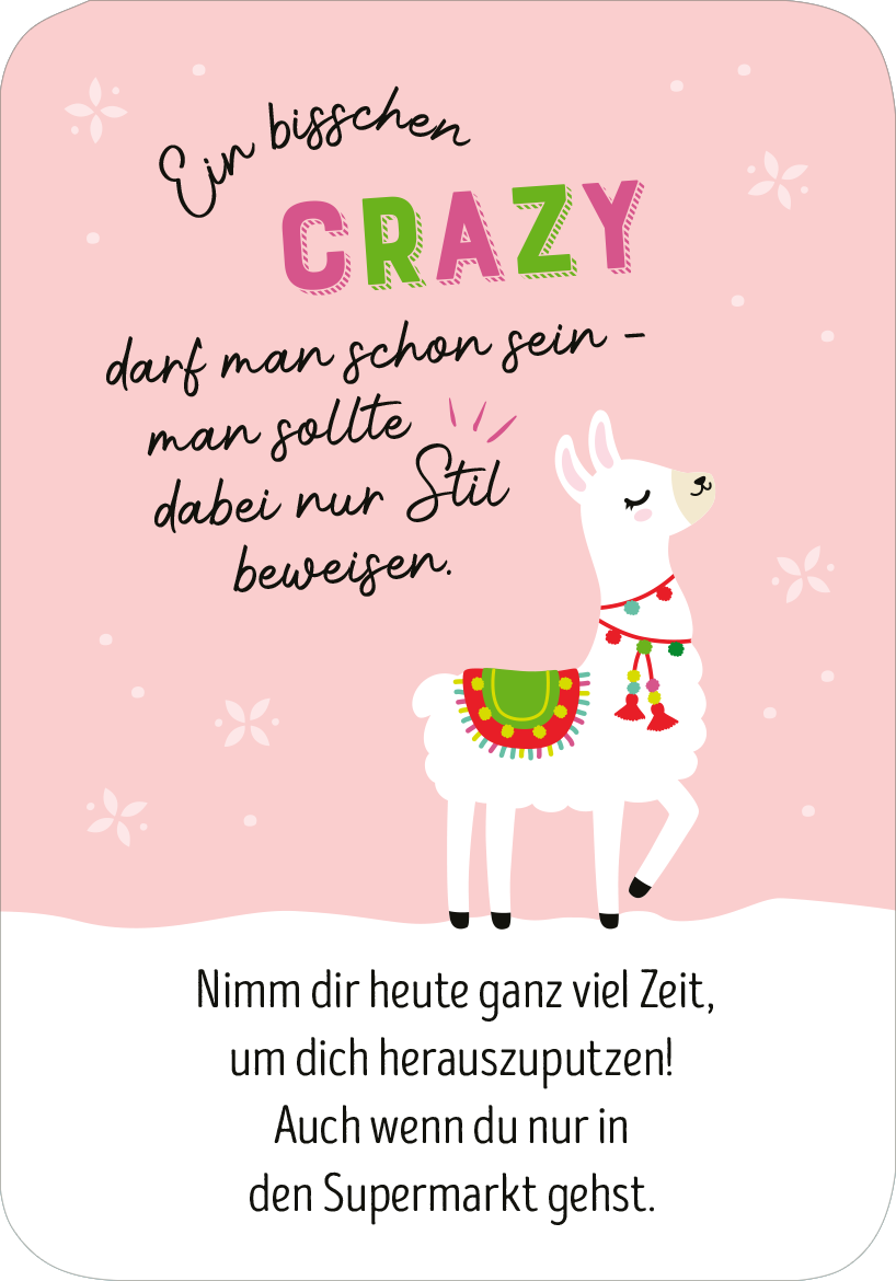 Gezeigt wird eine Innen- oder Zusatzansicht von „Chill mal durch den Advent“. Die Darstellung zeigt ein süßes Lama auf einem rosa Hintergrund, umgeben von schneeflockenähnlichen Mustern. Der Text ist in einer Kombination aus spielerischer Typografie gehalten, wobei das Wort „CRAZY“ groß und bunt hervorgehoben ist. Darunter folgt eine leicht lesbare Schrift, die eine entspannte Botschaft vermittelt. Am unteren Rand befindet sich ein zusätzlicher ermutigender Text in schwarzer...