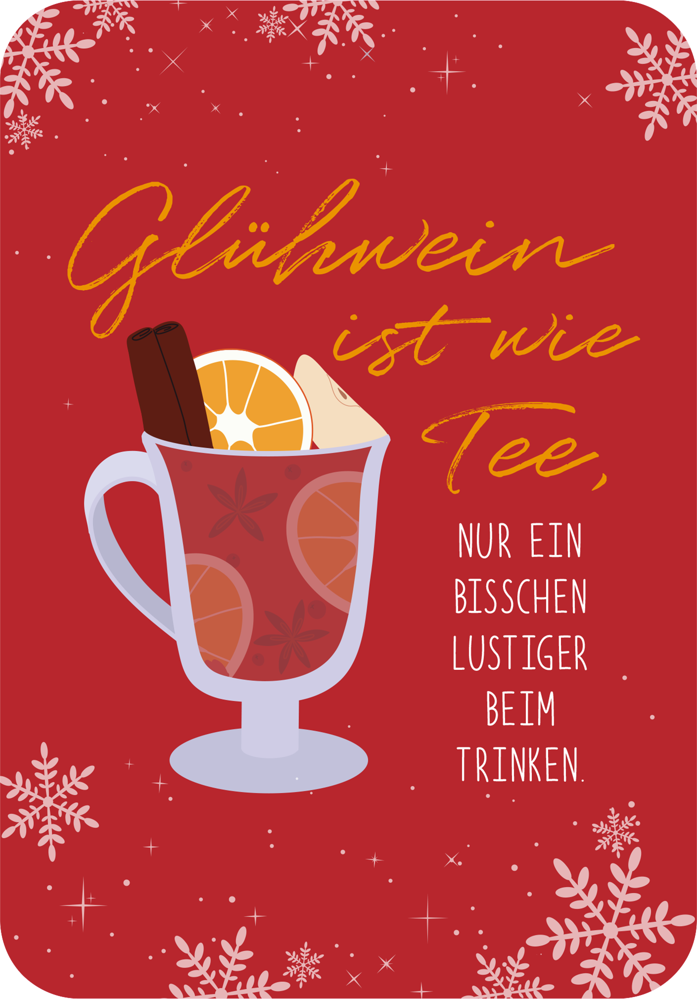 Gezeigt wird eine Innen- oder Zusatzansicht von „Einatmen. Ausrasten. Weihnachten.“. Der Hintergrund ist in kräftigem Rot gehalten, auf dem eine stilisierte Tasse Glühwein abgebildet ist. Die Tasse ist transparent und enthält Zimtstangen und Orangenscheiben. Der Text „Glühwein ist wie Tee, nur ein bisschen lustiger beim Trinken.“ ist in verspielter Schrift in Gold und Weiß dargestellt, umrahmt von schneeweißen Schneeflockenmotiven. Die Kombination aus Farben und Typografie...