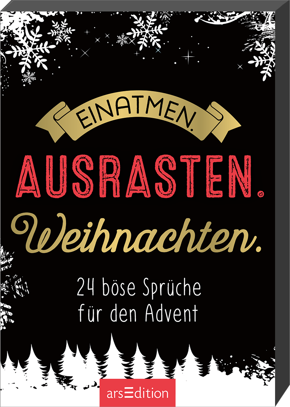 Das Cover zeigt einen schwarzen Hintergrund, der mit weißen Schneeflocken und stilisierten, weißen Tannenbäumen verziert ist. In der Mitte steht in großem, rotem und goldenen Schriftzug „EINATMEN. AUSRASTEN. Weihnachten.“. Darunter befindet sich der Untertitel „24 böse Sprüche für den Advent“ in weißer Schrift. Oben auf dem Cover ist ein dekoratives Banner in Gold, das die Worte „EINATMEN“ trägt. Ganz unten mittig steht der Logoschriftzug von arsEdition.