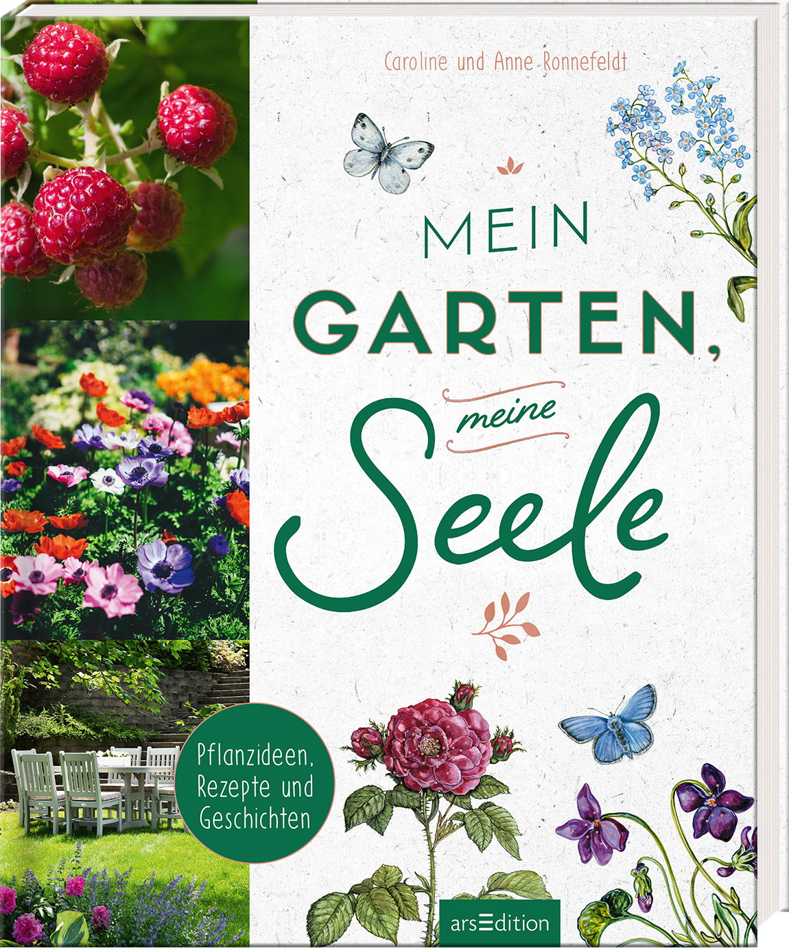 Das Buchcover zeigt eine harmonische Zusammenstellung von Naturbildern, darunter frische Himbeeren und bunte Blumenarrangements. Der Titel „Mein Garten, meine Seele“ ist in geschwungener, grüner Typografie prominent in der Mitte platziert, während der Untertitel „Pflanzenideen, Rezepte und Geschichten“ in einem runden, grünen Feld am unteren Rand steht. Die Atmosphäre strahlt Ruhe und Freude an der Natur aus. Ganz unten mittig steht der Logoschriftzug von arsEdition.