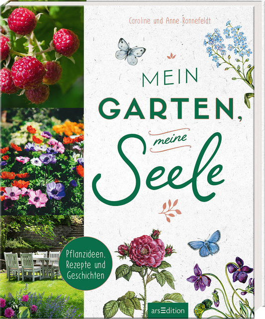 Das Buchcover zeigt eine harmonische Zusammenstellung von Naturbildern, darunter frische Himbeeren und bunte Blumenarrangements. Der Titel „Mein Garten, meine Seele“ ist in geschwungener, grüner Typografie prominent in der Mitte platziert, während der Untertitel „Pflanzenideen, Rezepte und Geschichten“ in einem runden, grünen Feld am unteren Rand steht. Die Atmosphäre strahlt Ruhe und Freude an der Natur aus. Ganz unten mittig steht der Logoschriftzug von arsEdition.