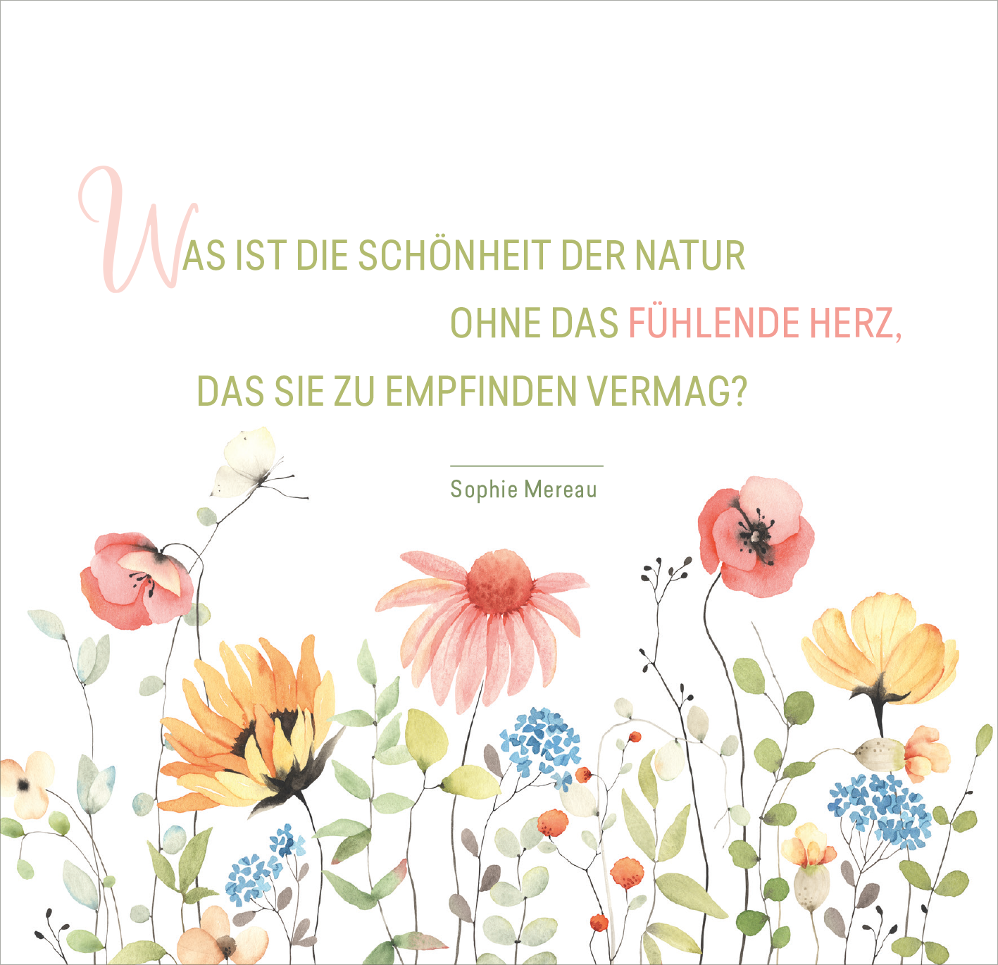 Gezeigt wird eine Innen- oder Zusatzansicht von „Gartenluft und Blumenduft“. Der Hintergrund ist hell und neutral, während ein florales Arrangement in sanften Farben wie Rosa, Gelb und Grün abgebildet ist. Der Haupttext beginnt mit einem großen, schwungvollen „W“ in zartem Rosa und wird in einer eleganten Serifenschrift in Dunkelgrün fortgeführt. Unter dem Zitat steht der Name „Sophie Mereau“ in einer schlichten, kleinen Schriftart.