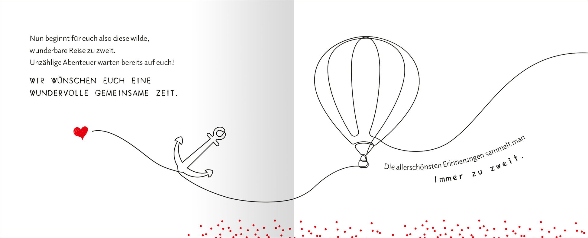 Gezeigt wird eine Innen- oder Zusatzansicht von „Alles Gute zu eurer Hochzeit. Feiert eure Liebe!“. Die Illustration zeigt eine luftige Komposition mit einem Heißluftballon und einem Anker, umgeben von einer geschwungenen Linie. Die Farben sind überwiegend in sanften Grautönen gehalten, mit einem roten Herz als blickfangendem Element. Der Text in verspielter, handschriftlicher Typografie vermittelt herzliche Wünsche für gemeinsame Abenteuer. Unten sind kleine rote Punkte sichtbar, die...