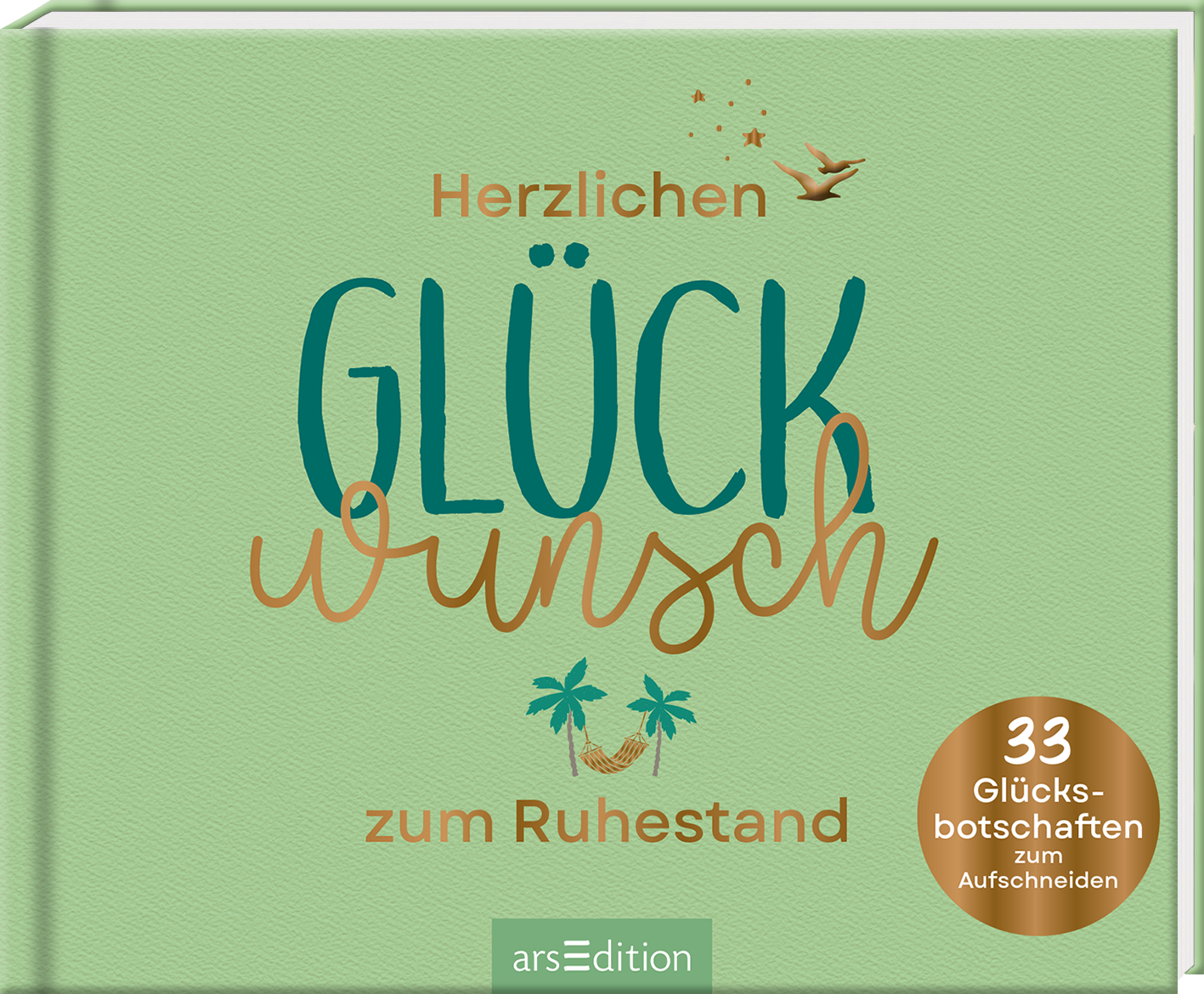 Das Buchcover zeigt einen sanften mintgrünen Hintergrund. In der Mitte steht in verspielter Typografie „Herzlichen Glückwunsch“ in leuchtenden Farben, wobei „Glück“ in Dunkelgrün und „wunsch“ in sanftem Rosa gehalten ist. Kleine Illustrationen von Vögeln und Pflanzen umrahmen den Text. Unten rechts befindet sich ein goldener SPIEGEL-Bestseller-Button mit dem Text „33 Glücksbotschaften zum Aufschneiden“. Ganz unten mittig steht der Logoschriftzug von arsEdition.