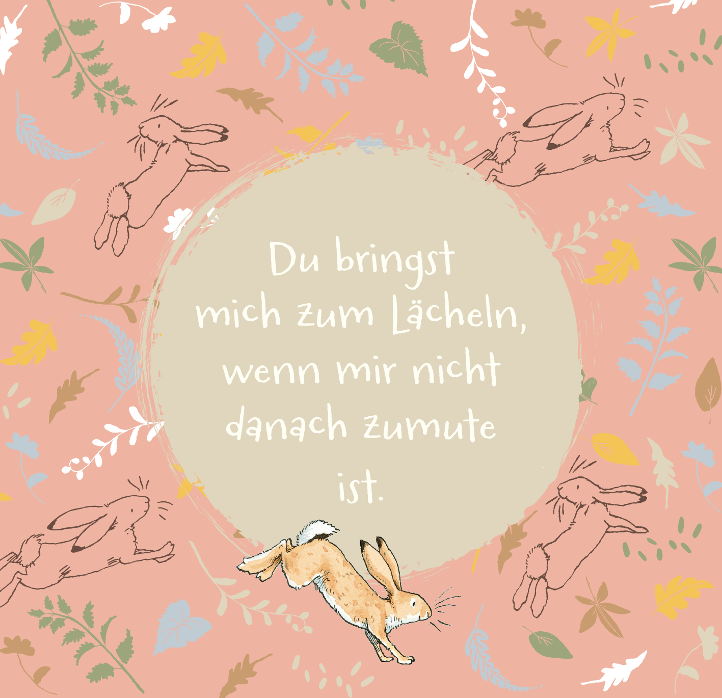 Gezeigt wird eine Innen- oder Zusatzansicht von „Weißt du eigentlich, wie lieb ich dich hab? 99 Gründe, warum ich dich so lieb habe“. Der Hintergrund ist in sanftem Rosa gehalten, geschmückt mit zarten, bunten Pflanzen- und Tiermotiven, insbesondere lächelnden Hasen. Im mittleren Bereich befindet sich ein kreisförmiger, hellbeiger Textkasten mit der Aufschrift: „Du bringst mich zum Lächeln, wenn mir nicht danach zumute ist.“ Die Schrift ist freundlich und verspielt gestaltet, was...