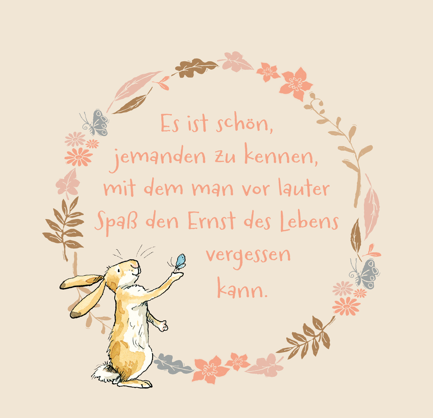Gezeigt wird eine Innen- oder Zusatzansicht von „Weißt du eigentlich, wie lieb ich dich hab? 99 Gründe, warum ich dich so lieb habe“. Die Illustration zeigt einen lächelnden Hasen, der einen Schmetterling hält. Umrahmt wird die Szene von zarten, floralen Mustern in sanften Pastellfarben wie Rosa und Beige. Die zentrale Botschaft, in verspielter, runder Schrift gesetzt, lautet: „Es ist schön, jemanden zu kennen, mit dem man vor lauter Spaß den Ernst des Lebens vergessen kann.“