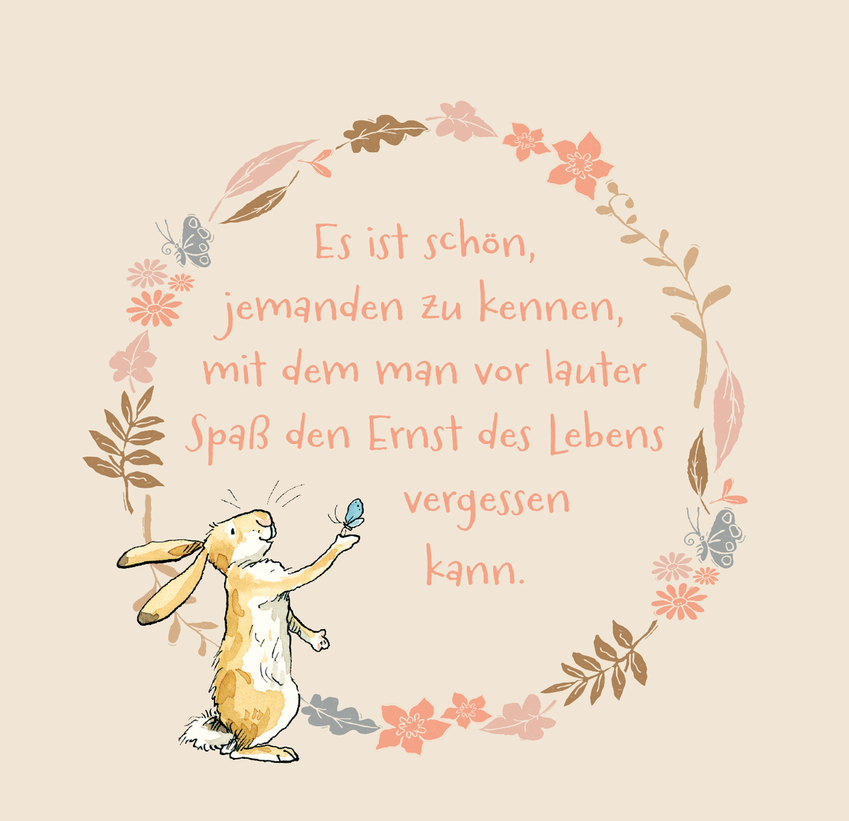 Gezeigt wird eine Innen- oder Zusatzansicht von „Weißt du eigentlich, wie lieb ich dich hab? 99 Gründe, warum ich dich so lieb habe“. Die Illustration zeigt einen lächelnden Hasen, der einen Schmetterling hält. Umrahmt wird die Szene von zarten, floralen Mustern in sanften Pastellfarben wie Rosa und Beige. Die zentrale Botschaft, in verspielter, runder Schrift gesetzt, lautet: „Es ist schön, jemanden zu kennen, mit dem man vor lauter Spaß den Ernst des Lebens vergessen kann.“